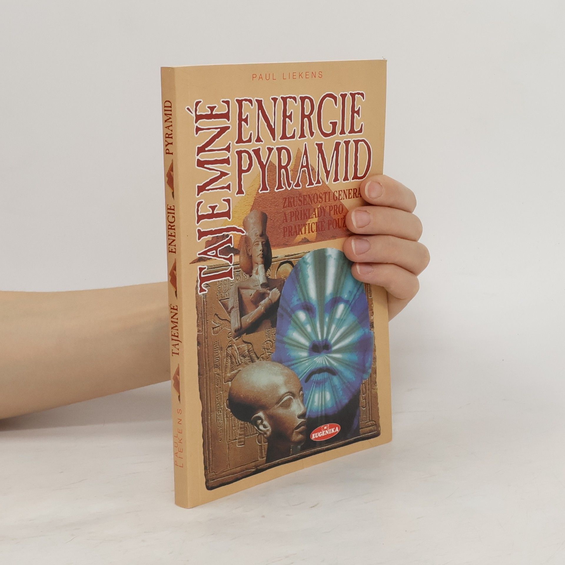 Paul Liekens Tajemné energie pyramid: Zkušenosti celých generací a příklady na praktické použití