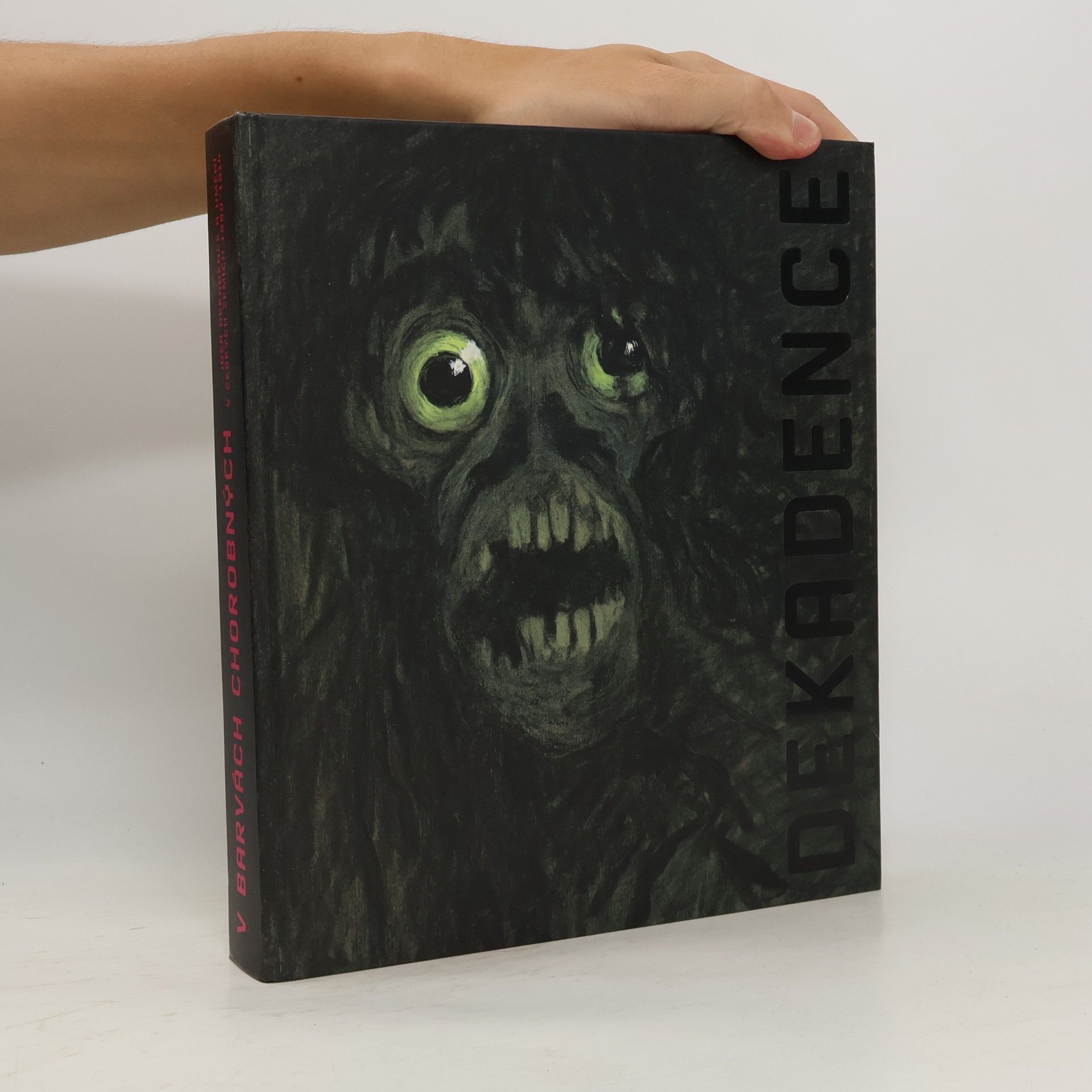 Kolektív autorov Dekadence: V barvách chorobných. Idea dekadence a umění v českých zemích 1880-1914