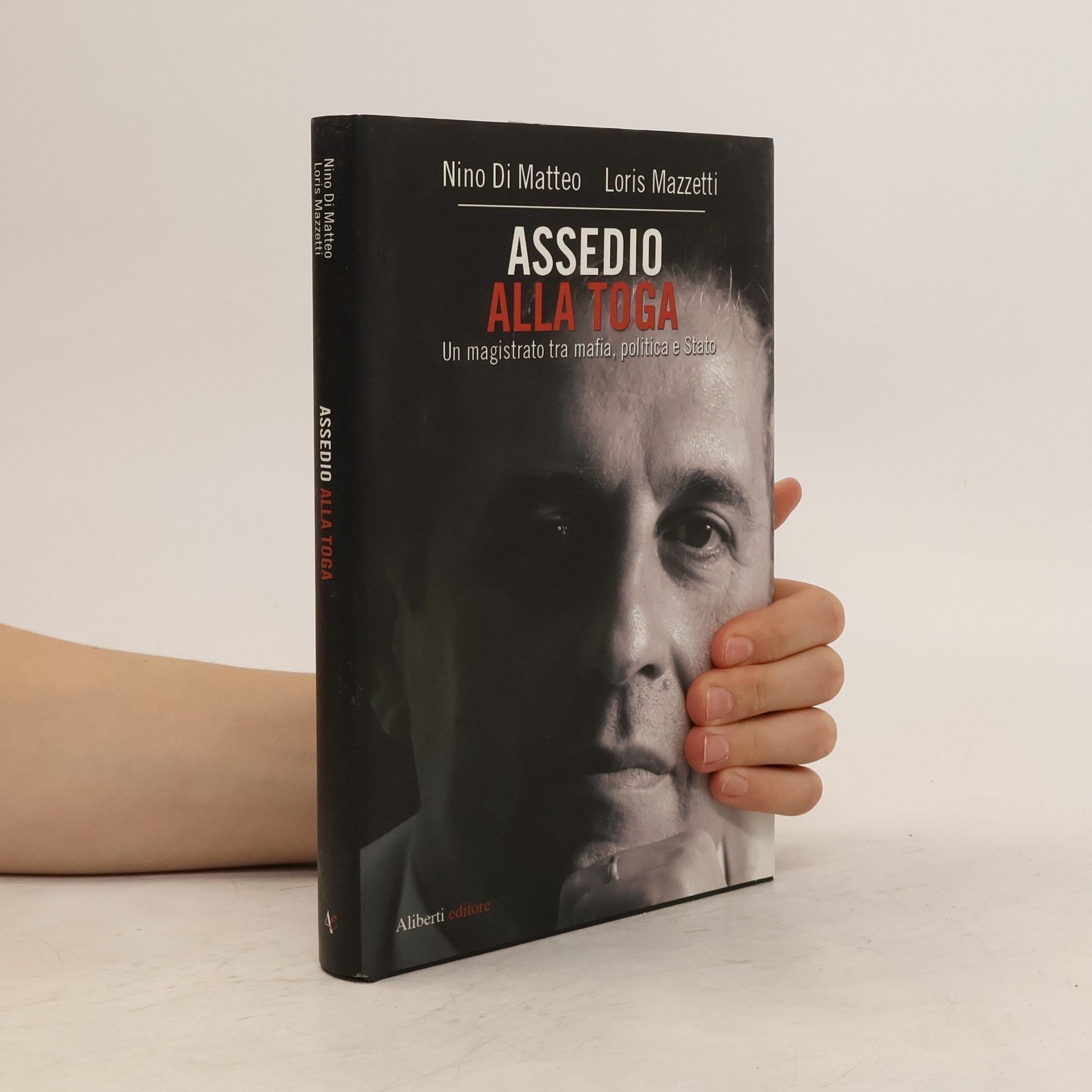 Nino Di Matteo Assedio alla toga. Un magistrato tra mafia, politica e Stato