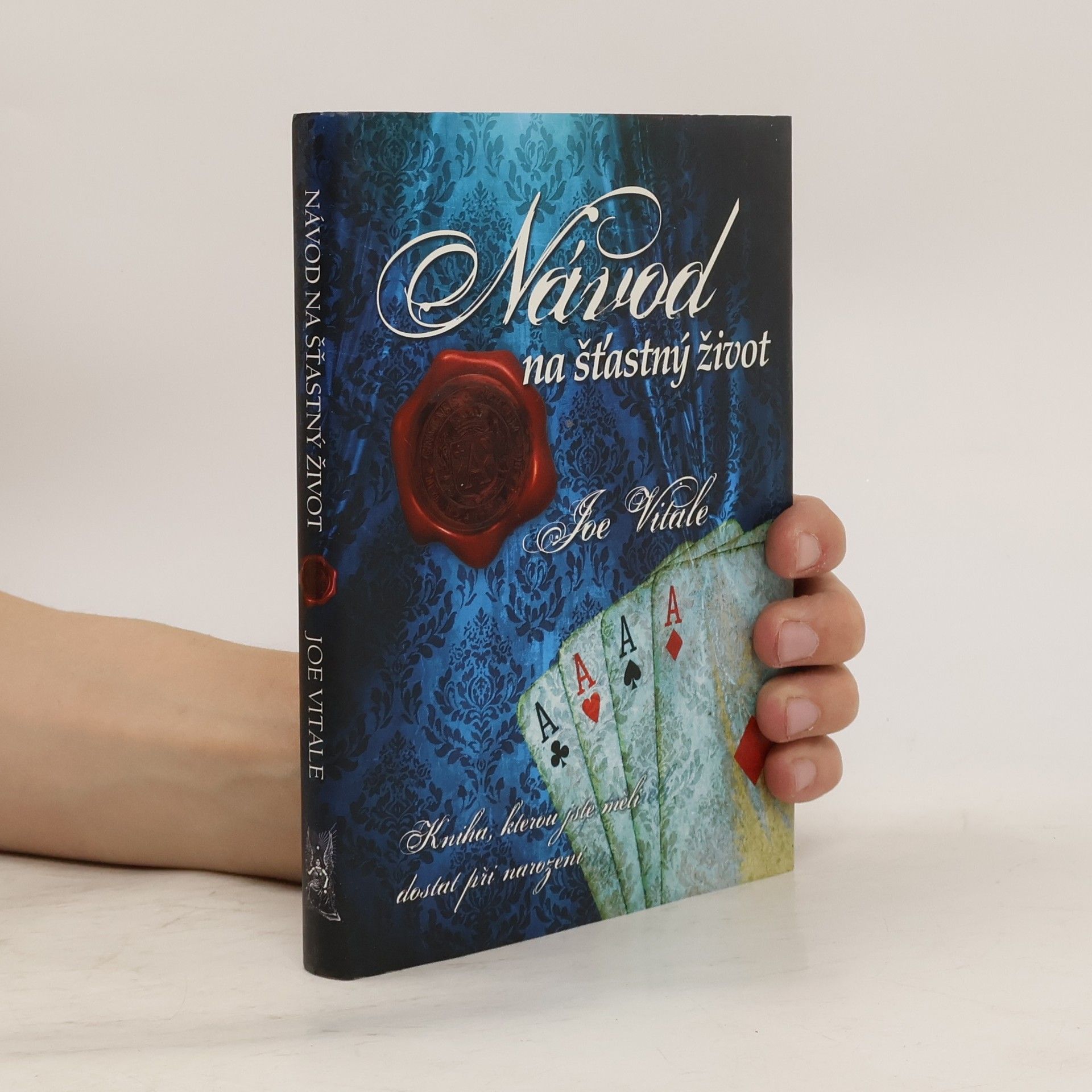 Joe Vitale Návod na šťastný život. Kniha, kterou jste měli dostat při narození