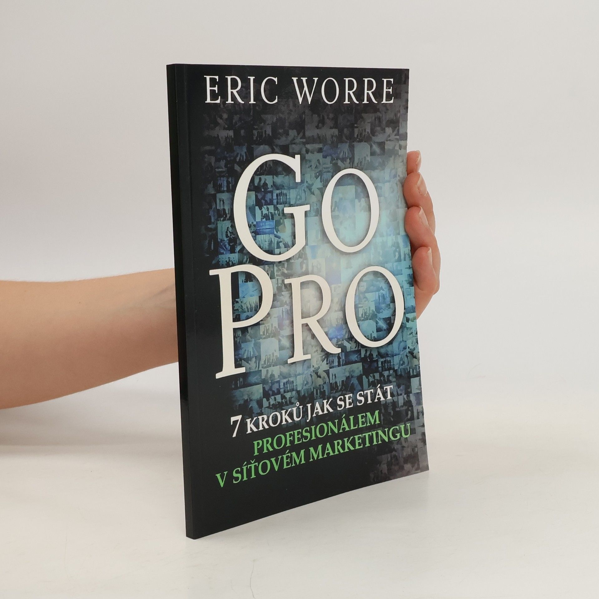 Eric Worre GO PRO. 7 kroků jak se stát profesionálem v síťovém marketingu