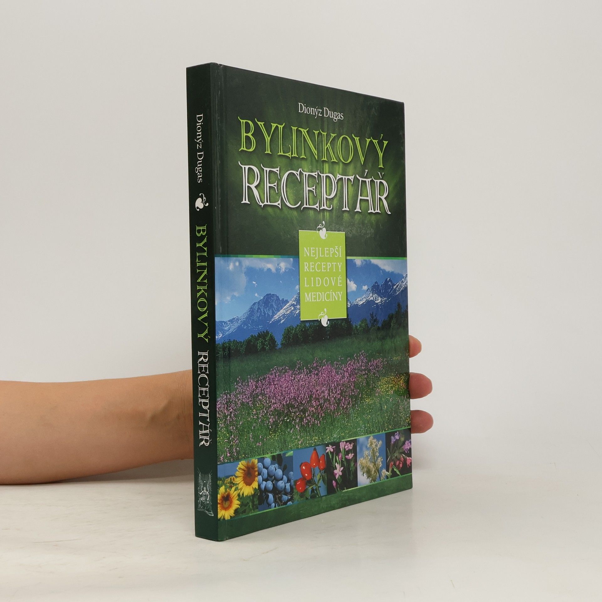 Dionýz Dugas Bylinkový receptář : nejlepší recepty lidové medicíny