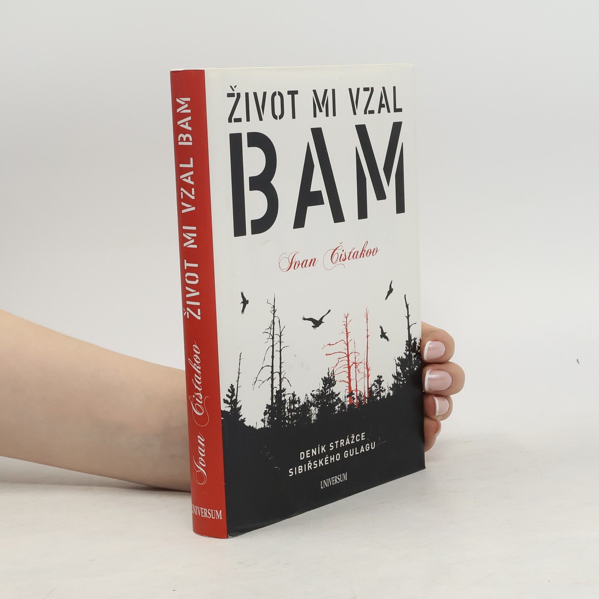 Ivan Petrovič Čistjakov Život mi vzal BAM : [deník strážce sibiřského gulagu]