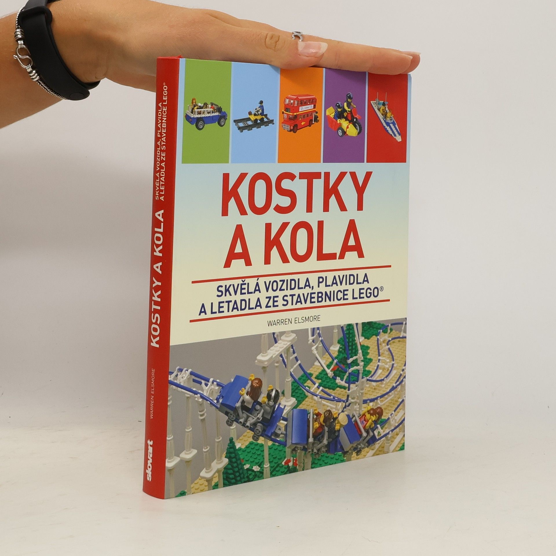 Waren Elsmore Kostky a kola: Skvělá vozidla, plavidla a letadla ze stavebnice LEGO®