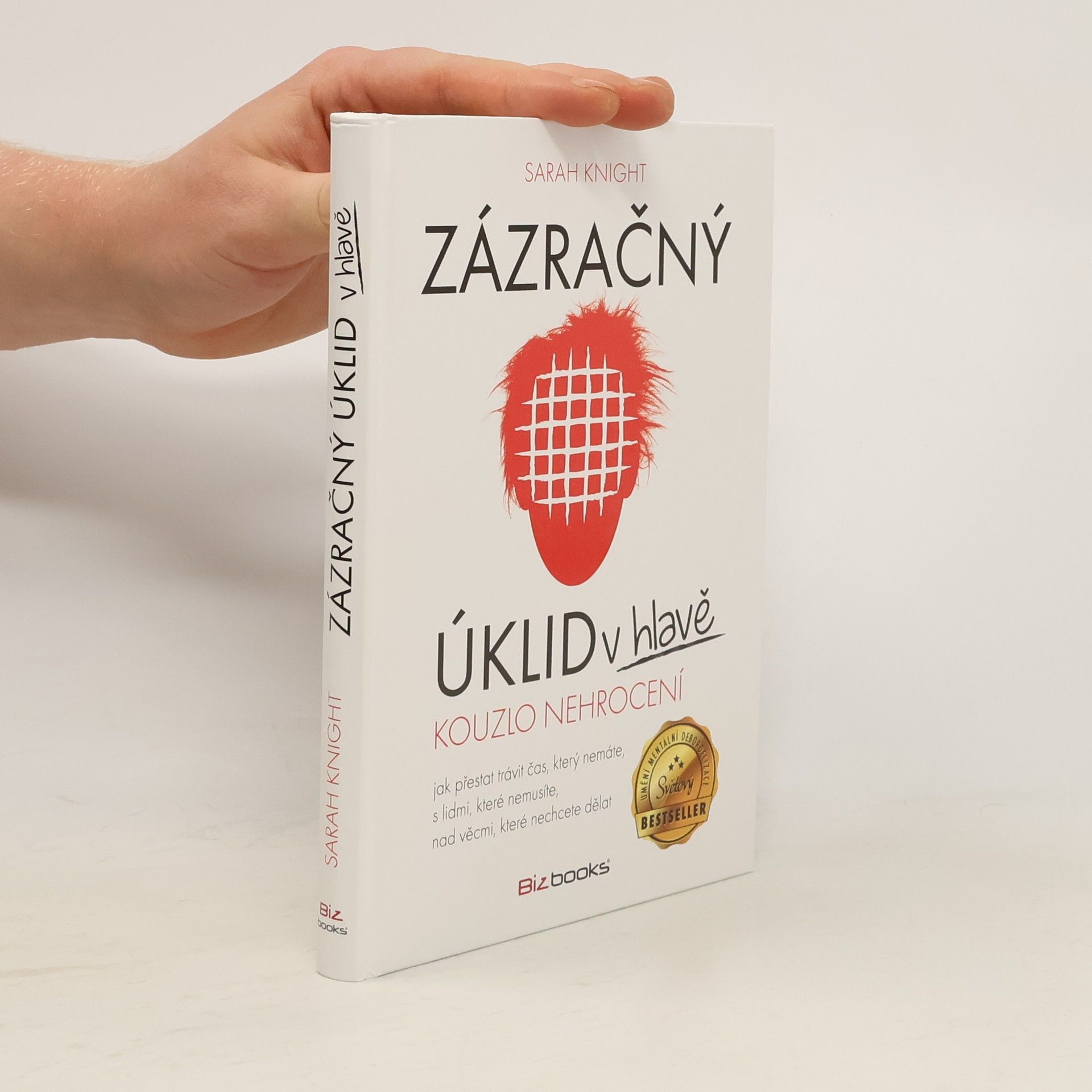 Sarah Knight Zázračný úklid v hlavě. Kouzlo nehrocení