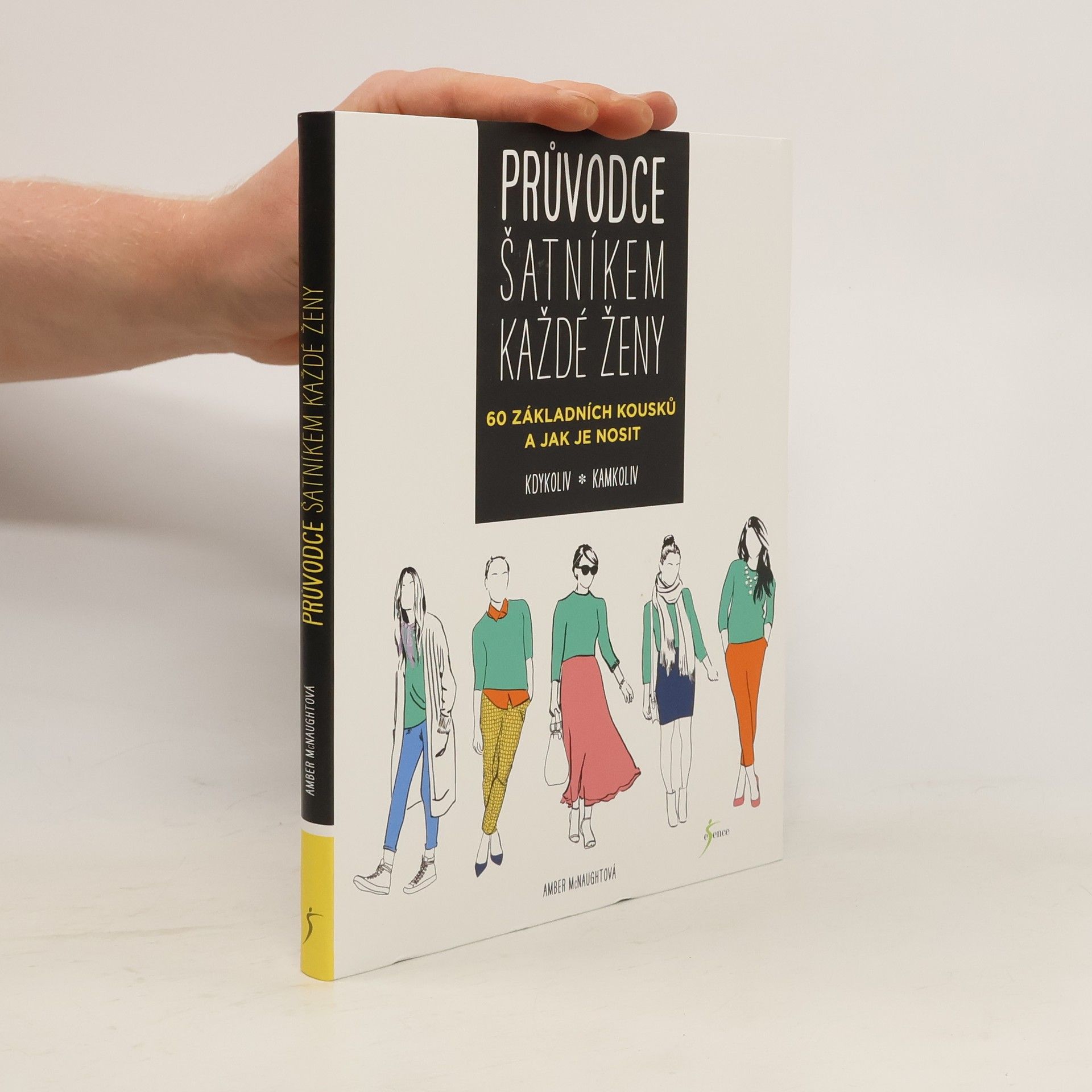 Průvodce šatníkem každé ženy : 60 základních kousků a jak je nosit kdykoliv, kamkoliv