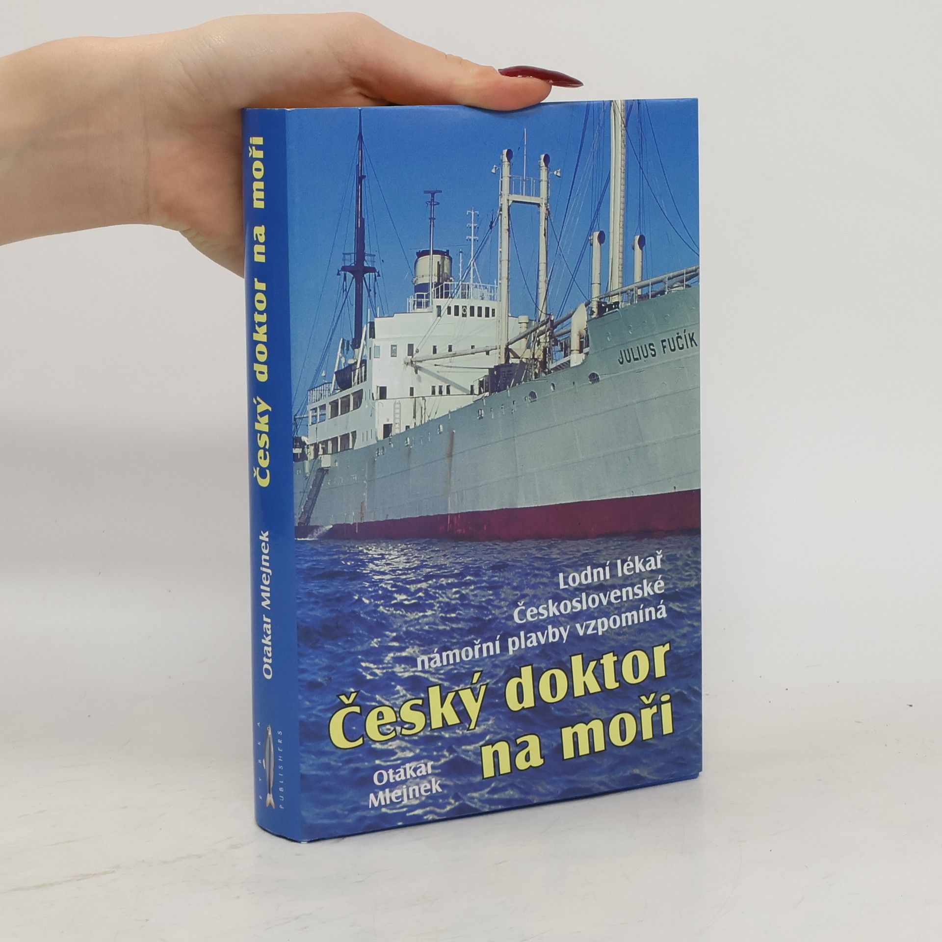Otakar Mlejnek Český doktor na moři : lodní lékař Československé námořní plavby vzpomíná