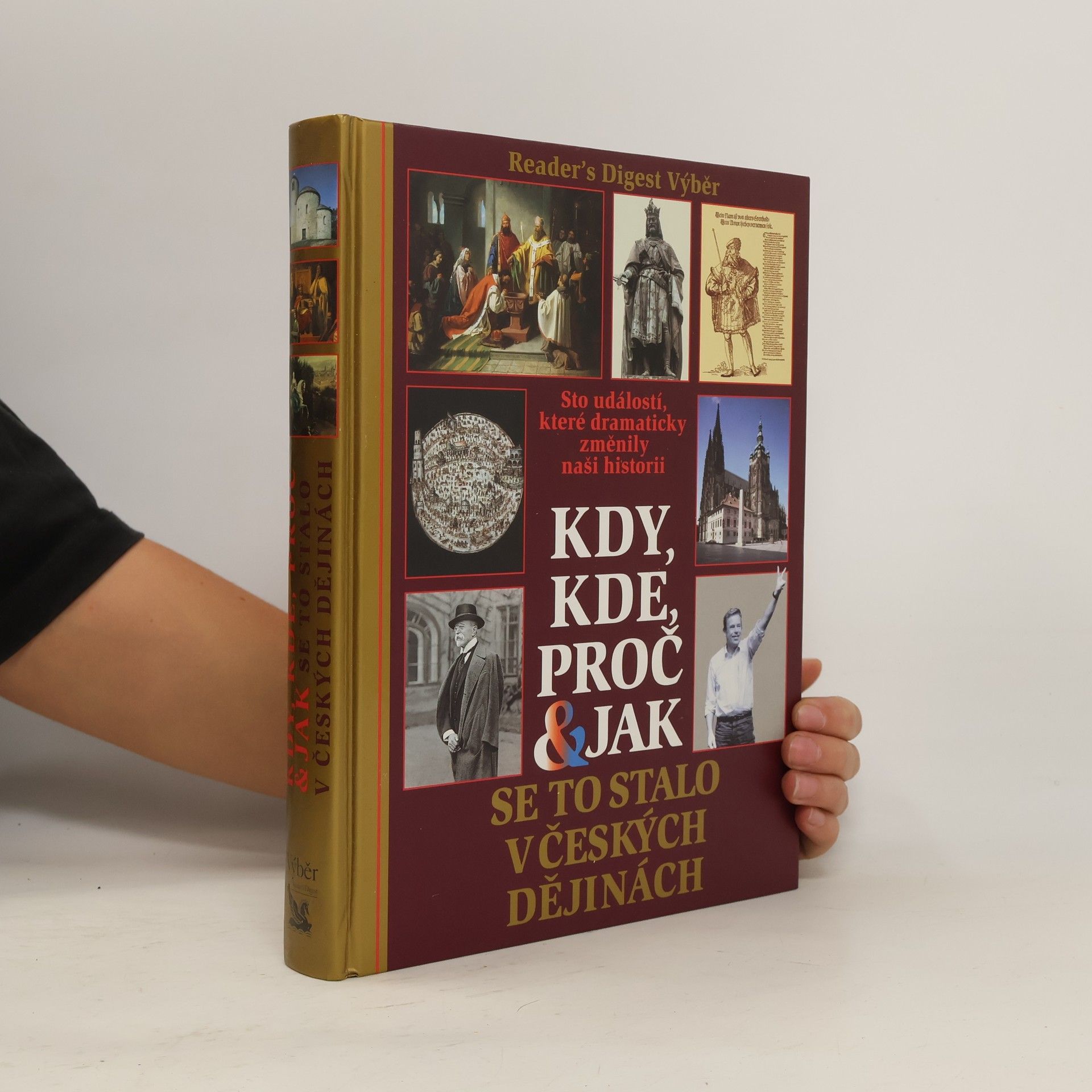 Kolektiv autorů Kdy, kde, proč & jak se to stalo v českých dějinách. Sto událostí, které dramaticky změnily naši historii