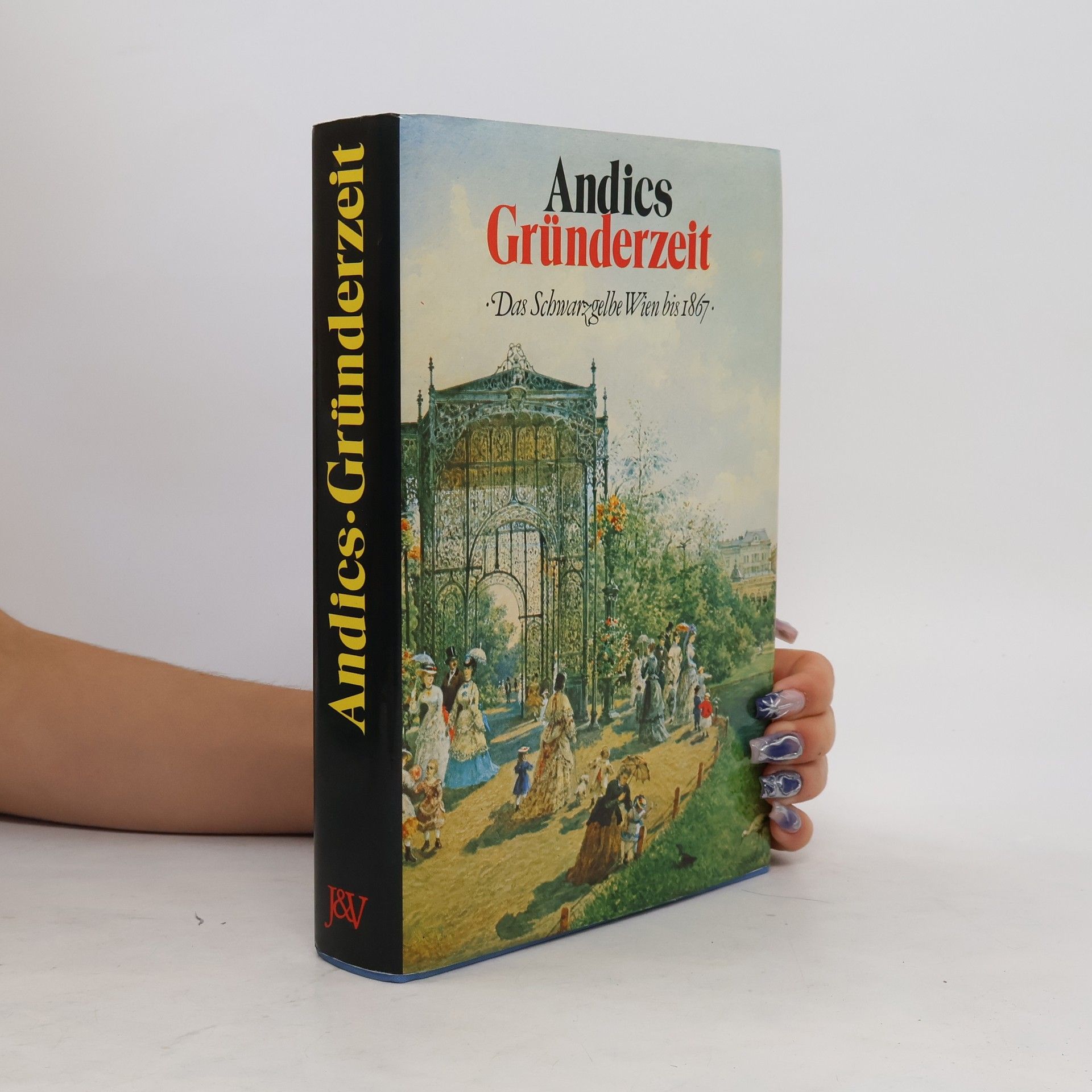 Hellmut Andics Gründerzeit : Das schwarzgelbe Wien bis 1867