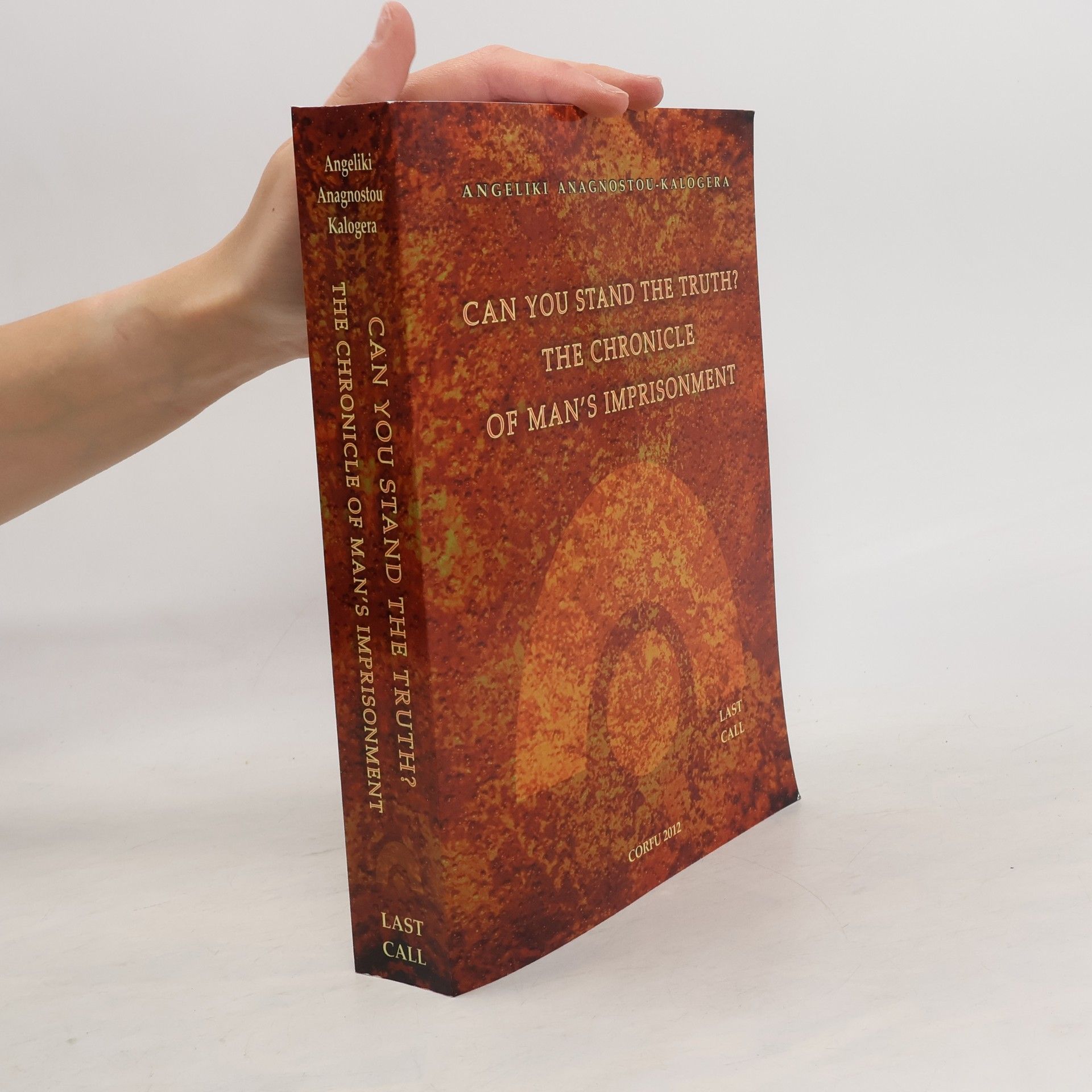 Andreas M. Kalogeras Can You Stand the Truth? The Chronicle of Man's Imprisonment