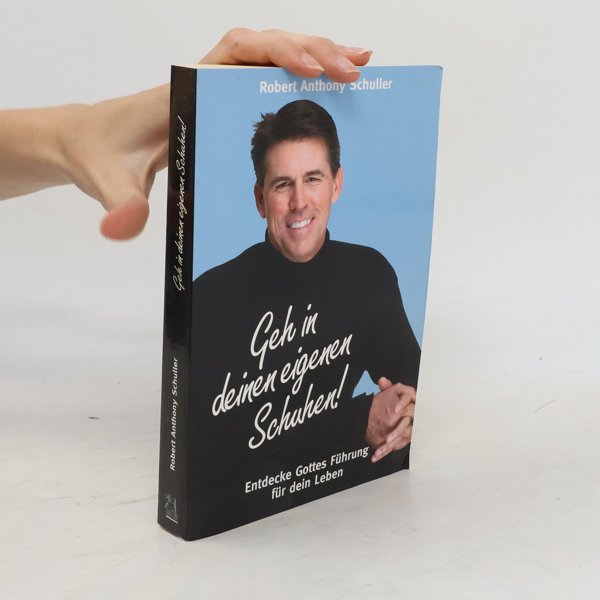 Robert Anthony Schuller Geh in deinen eigenen Schuhen