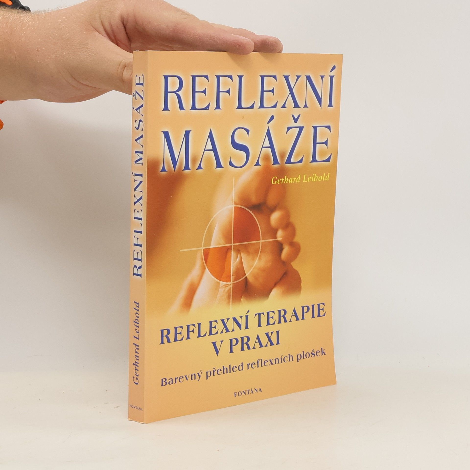 Gerhard Leibold Reflexní masáže: Správné úchopy - jednoduchá vysvětlení, přehledná znázornění, doplňující léčitelské postupy