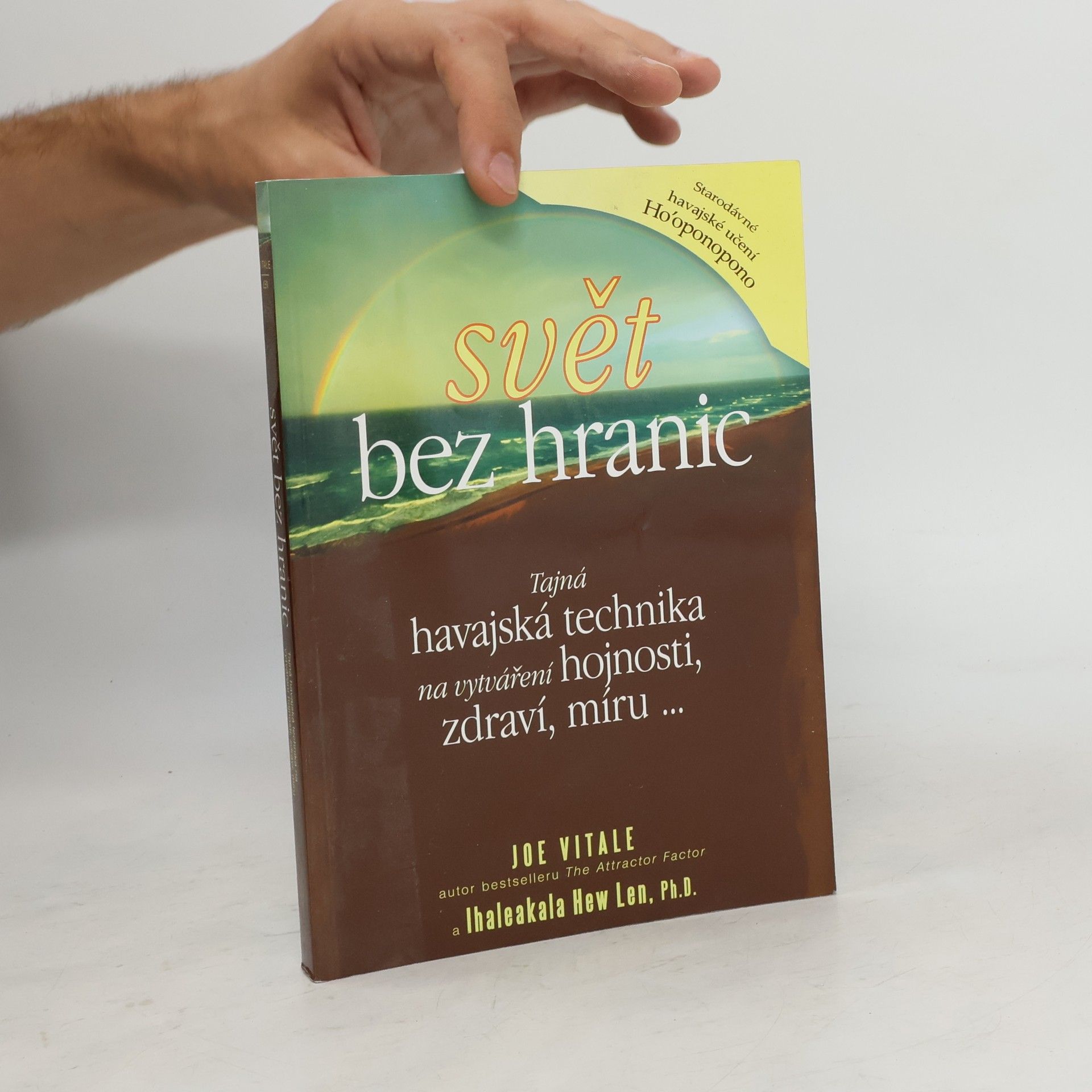 Joe Vitale Svět bez hranic: Tajná havajská technika na vytváření hojnosti, zdraví, míru...
