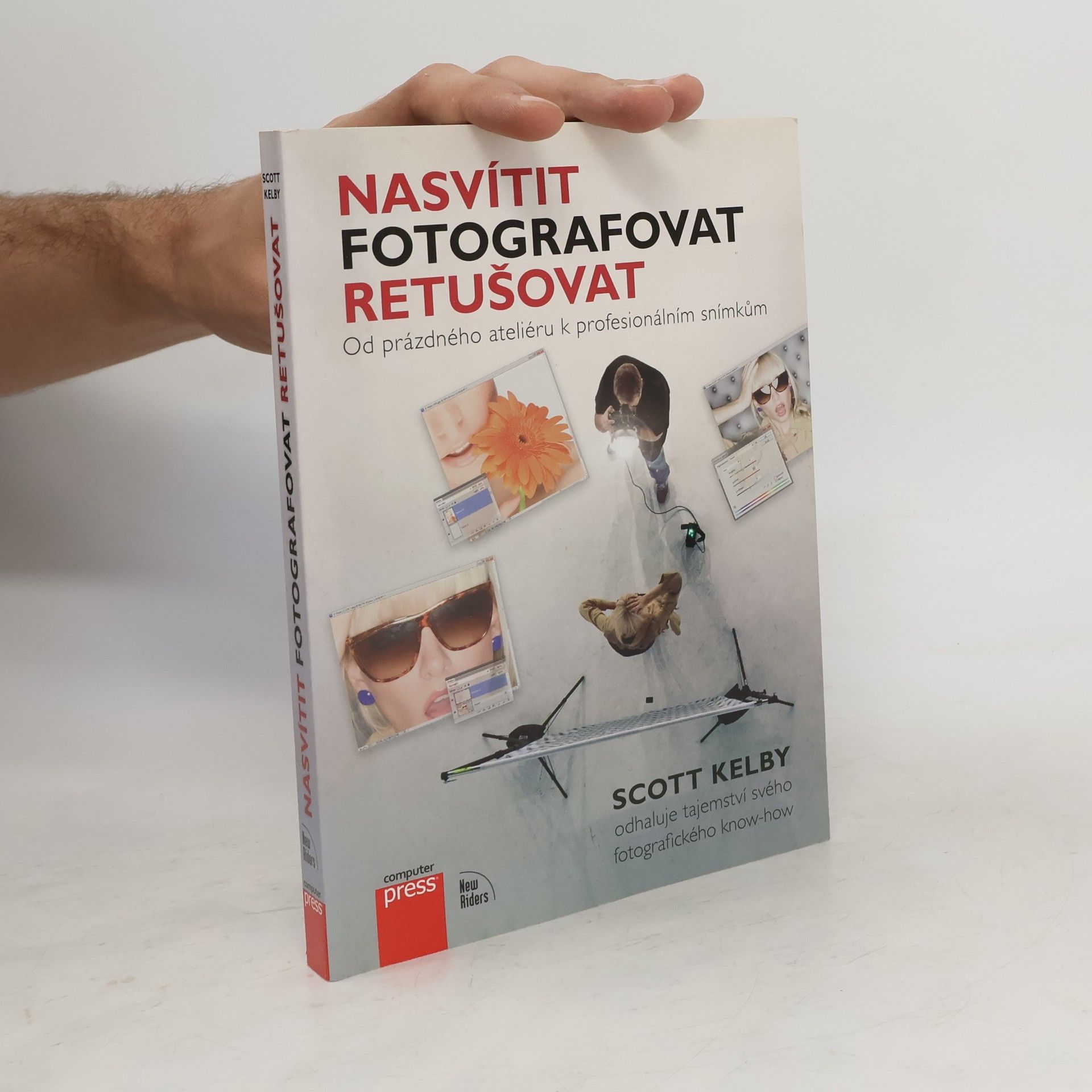 Scott Kelby Nasvítit, fotografovat, retušovat: Od prázdného ateliéru k profesionálním snímkům