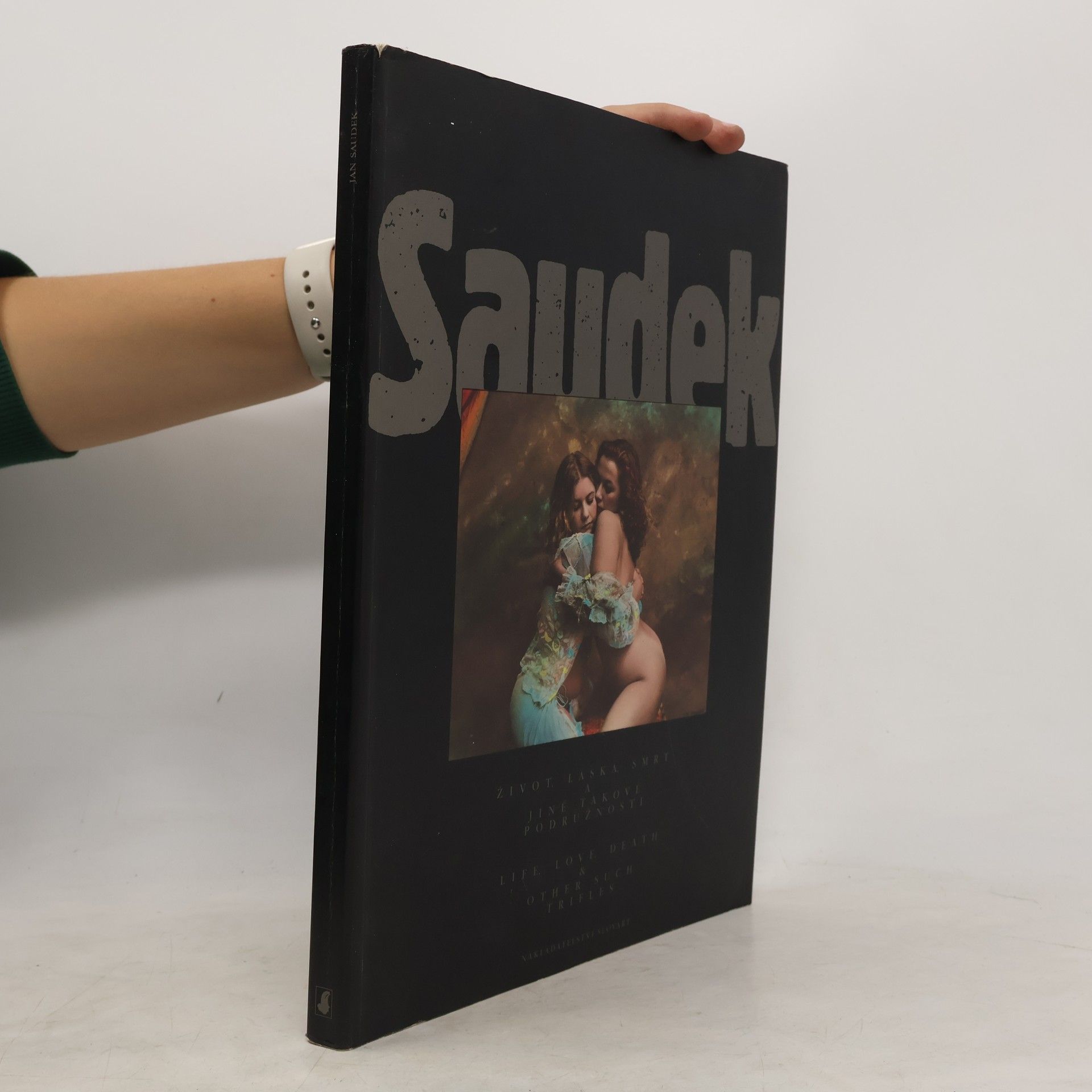 Jan Saudek Život, láska, smrt a jiné takové podružnosti = Live, Love, Death & Other Such Trifles