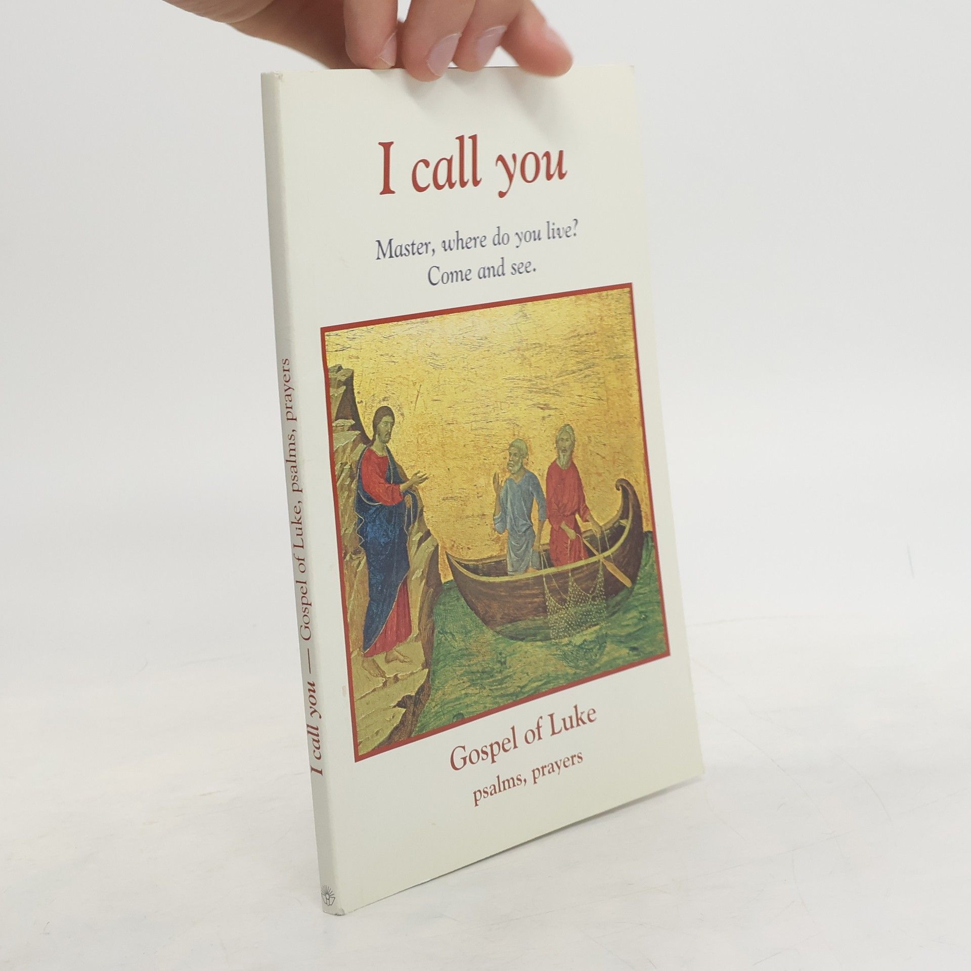 Collectif d'auteurs I call you : Master, where do you live? Come and see : Gospel of Luke, psalms, prayers.