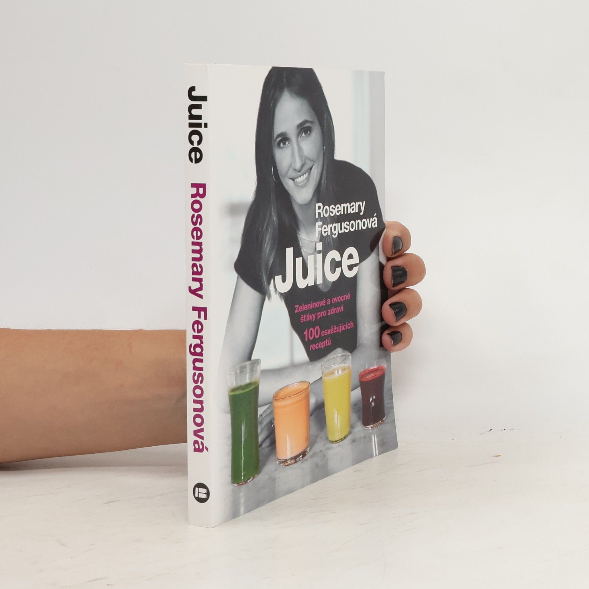Rosemary Ferguson Juice: Zeleninové a ovocné šťávy pro zdraví : 100 osvěžujících receptů