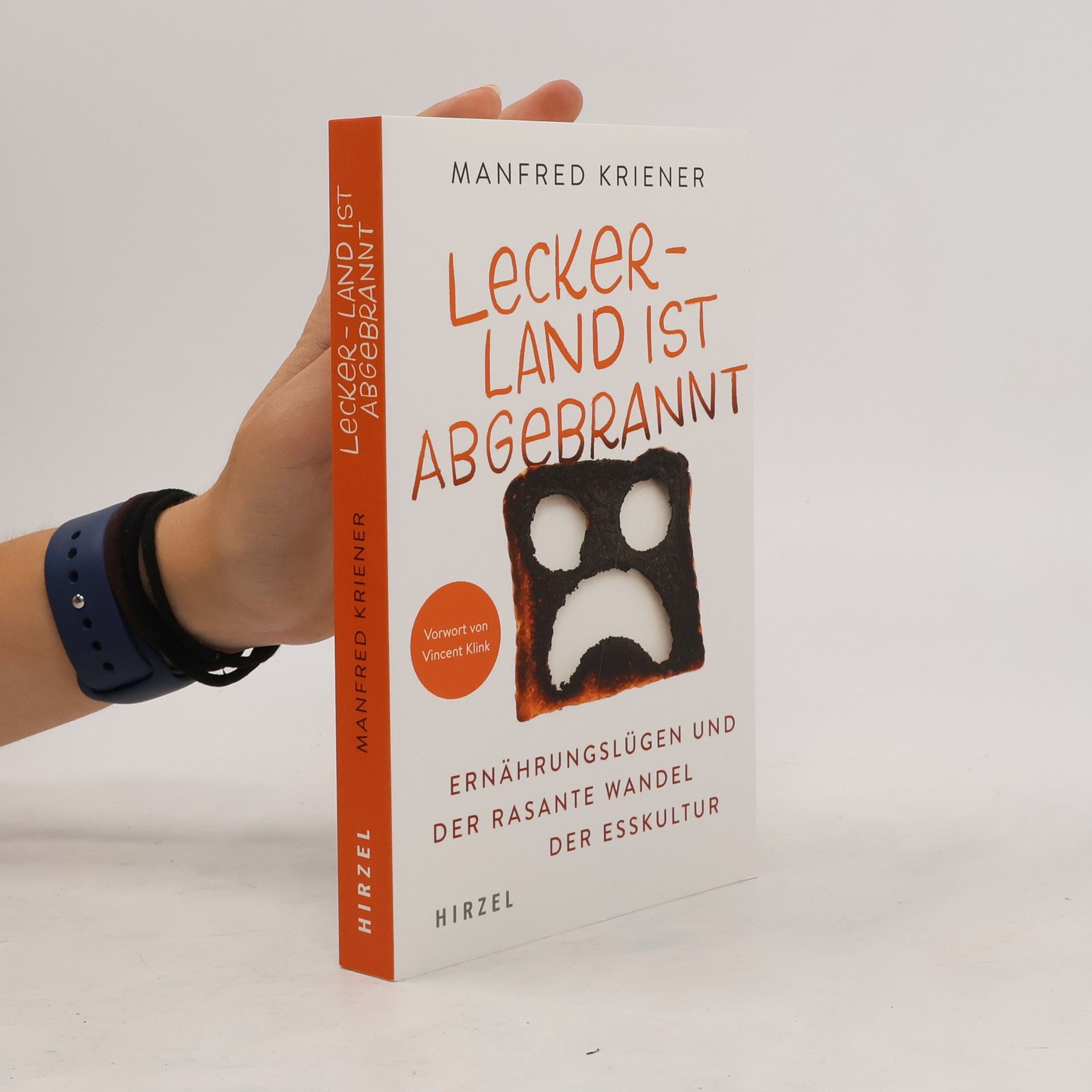 Manfred Kriener Lecker-Land ist abgebrannt : Ernährungslügen und der rasante Wandel der Esskultur