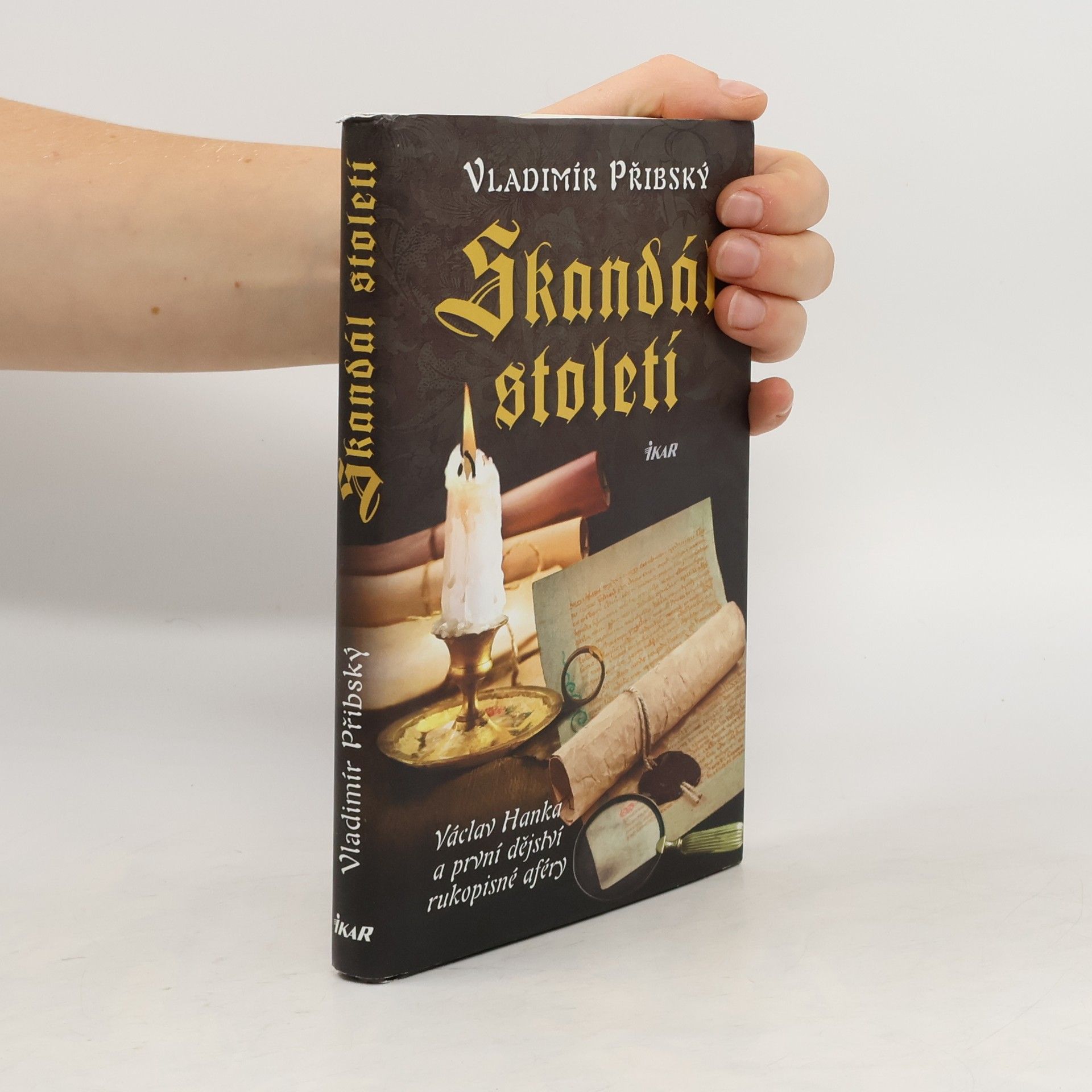 Vladimír Přibský Skandál století. Václav Hanka a první dějství rukopisné aféry