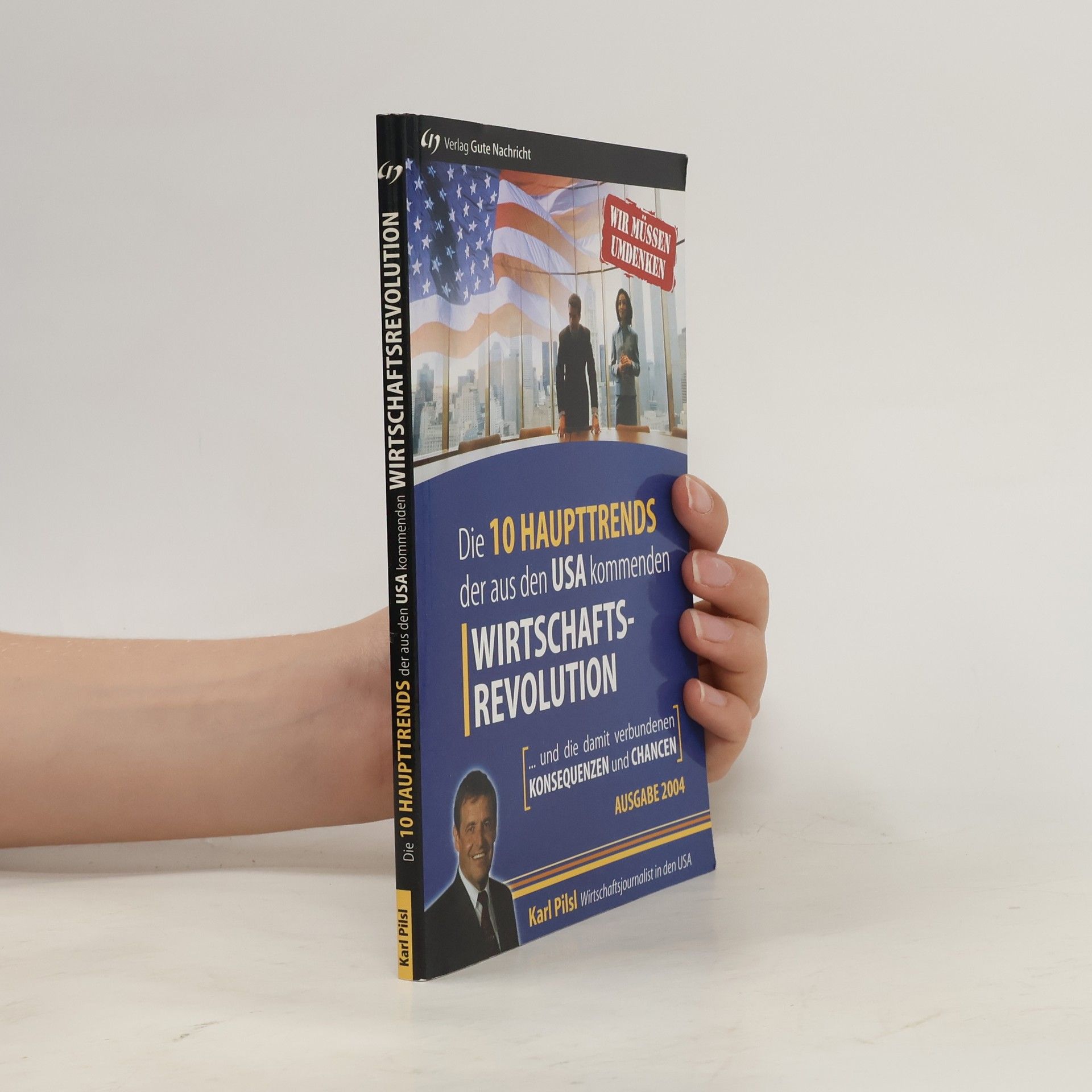 Karl Pilsl Die 10 Haupttrends der aus den USA kommenden Wirtschaftsrevolution