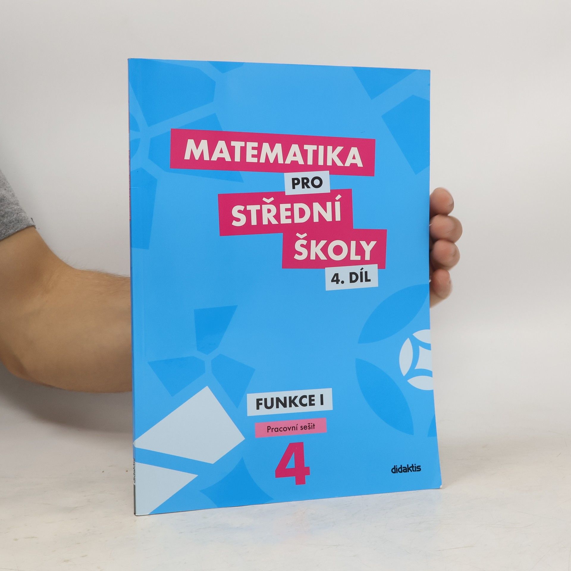 Magda Králová Matematika pro střední školy. 4. díl, Funkce I. Pracovní sešit