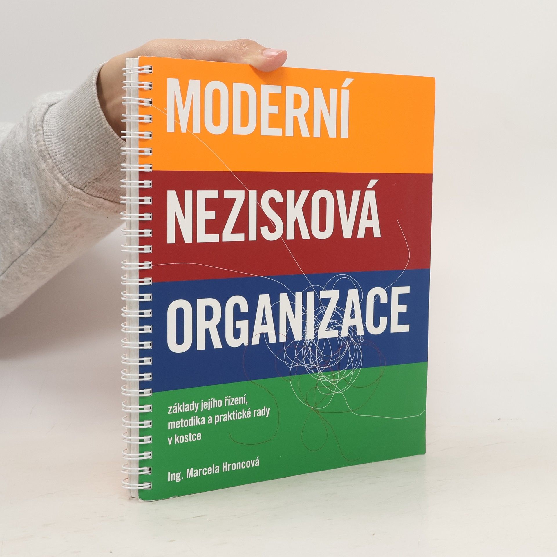 Marcela Hroncová Moderní nezisková organizace : základy jejího řízení, metodika a praktické rady v kostce