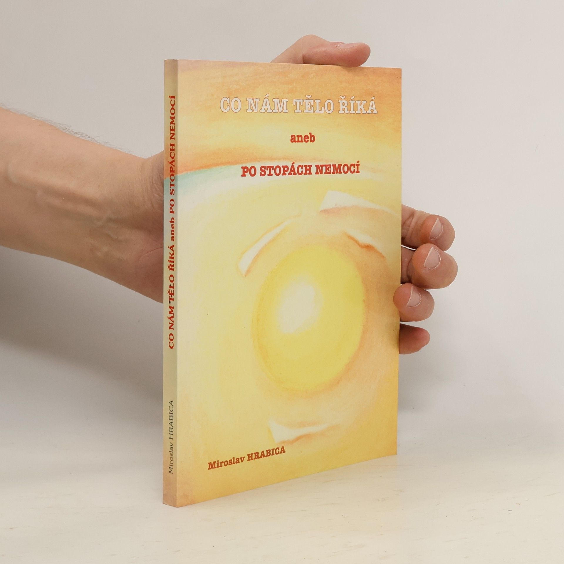 Miroslav Hrabica Co nám tělo říká, aneb, Po stopách nemocí