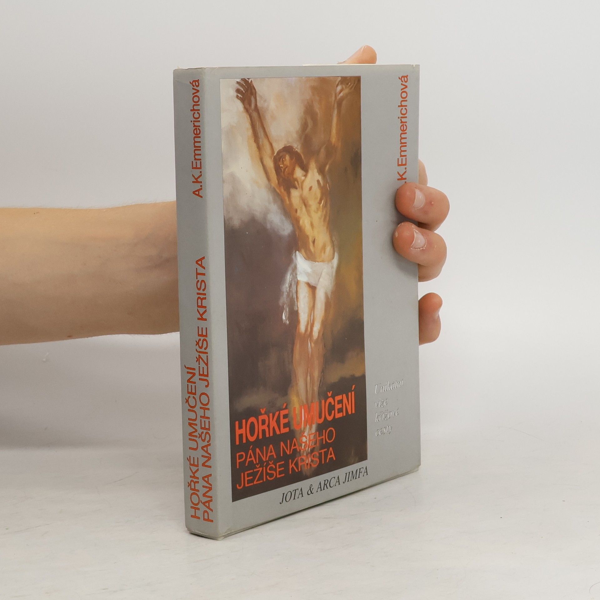 Anna Katharina Emmerich Hořké umučení pána našeho Ježíše Krista