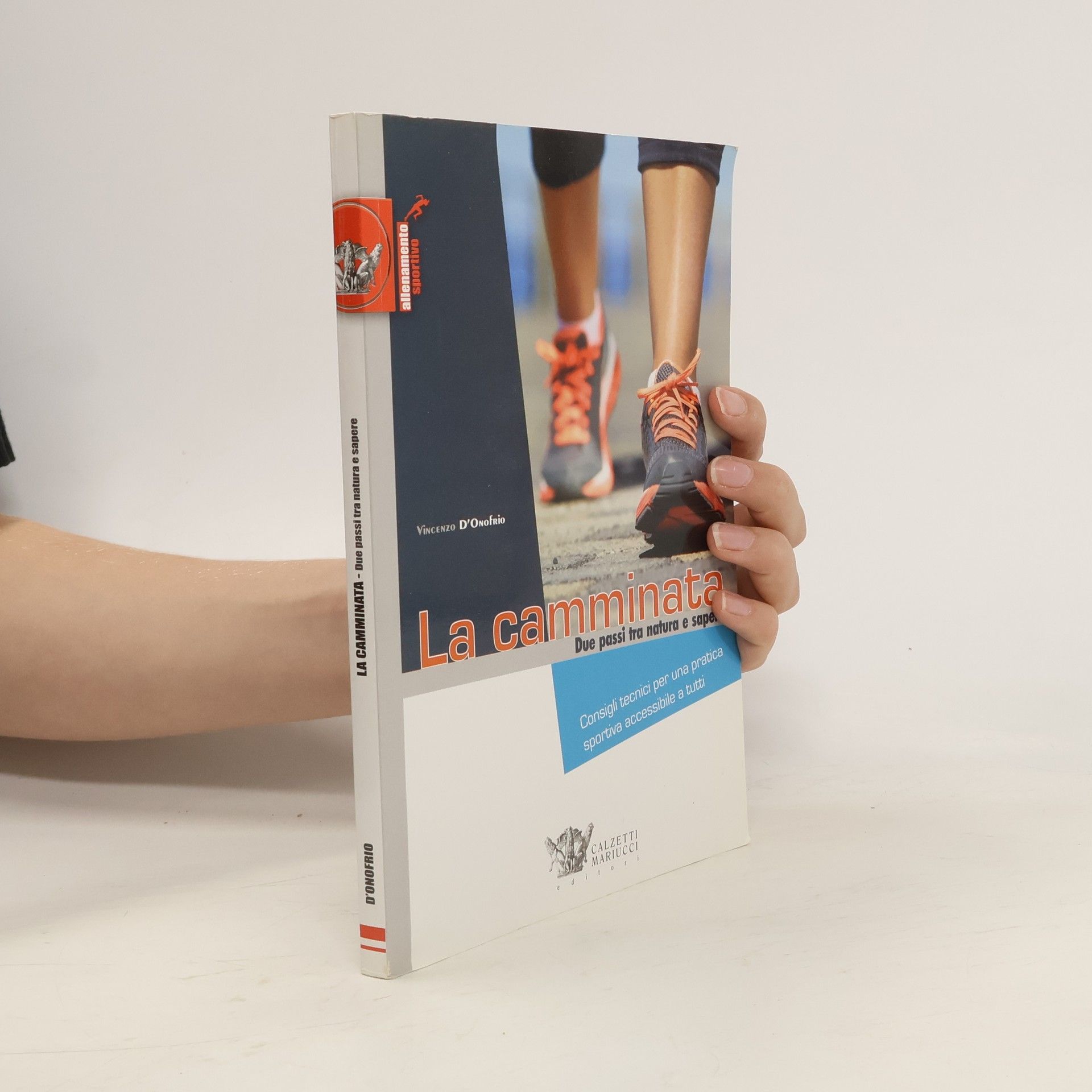 Vincenzo D'Onofrio La camminata. Due passi tra natura e sapere. Consigli tecnici per una pratica sportiva accessibile a tutti