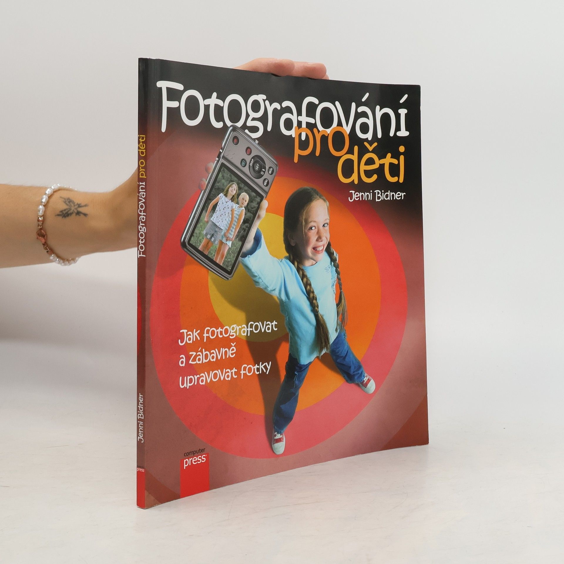 Jenni Bidner Fotografování pro děti: Jak fotografovat a zábavně upravovat fotky