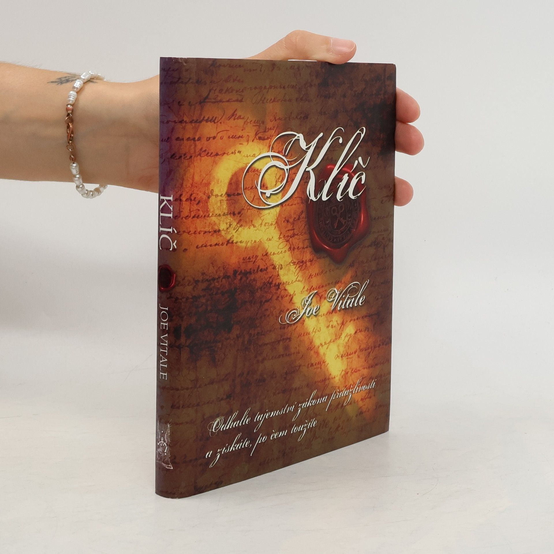 Joe Vitale Klíč. Odhalte tajemství zákona přitažlivosti a získáte, po čem toužíte