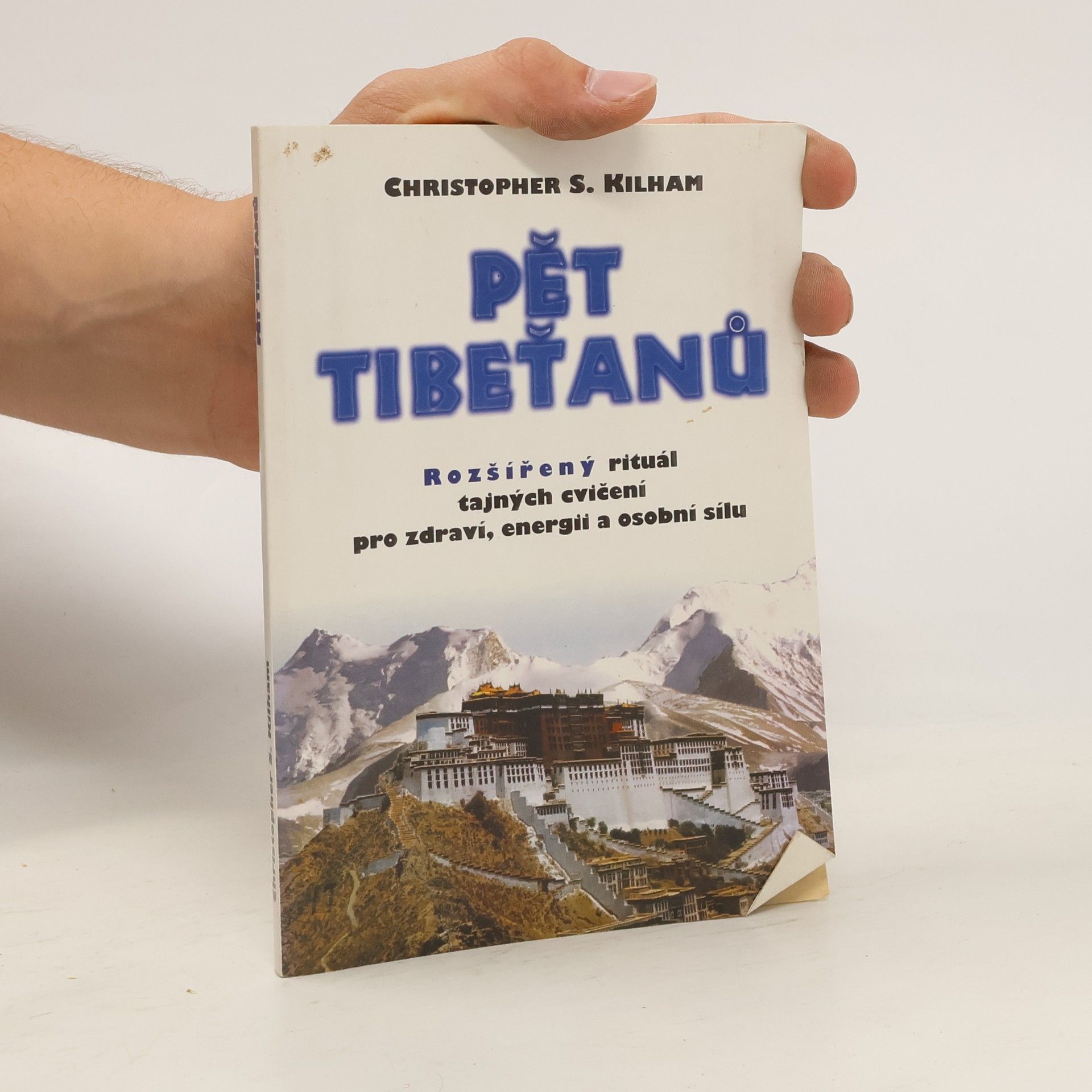 Christopher S. Kilham Pět Tibeťanů. Rozšířený rituál tajných cvičení pro zdraví, energii a osobní sílu