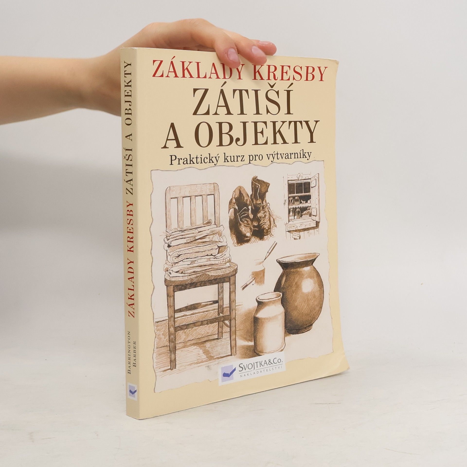 Barrington Barber Základy kresby. Zátiší a objekty. Praktický a inspirativní kurz