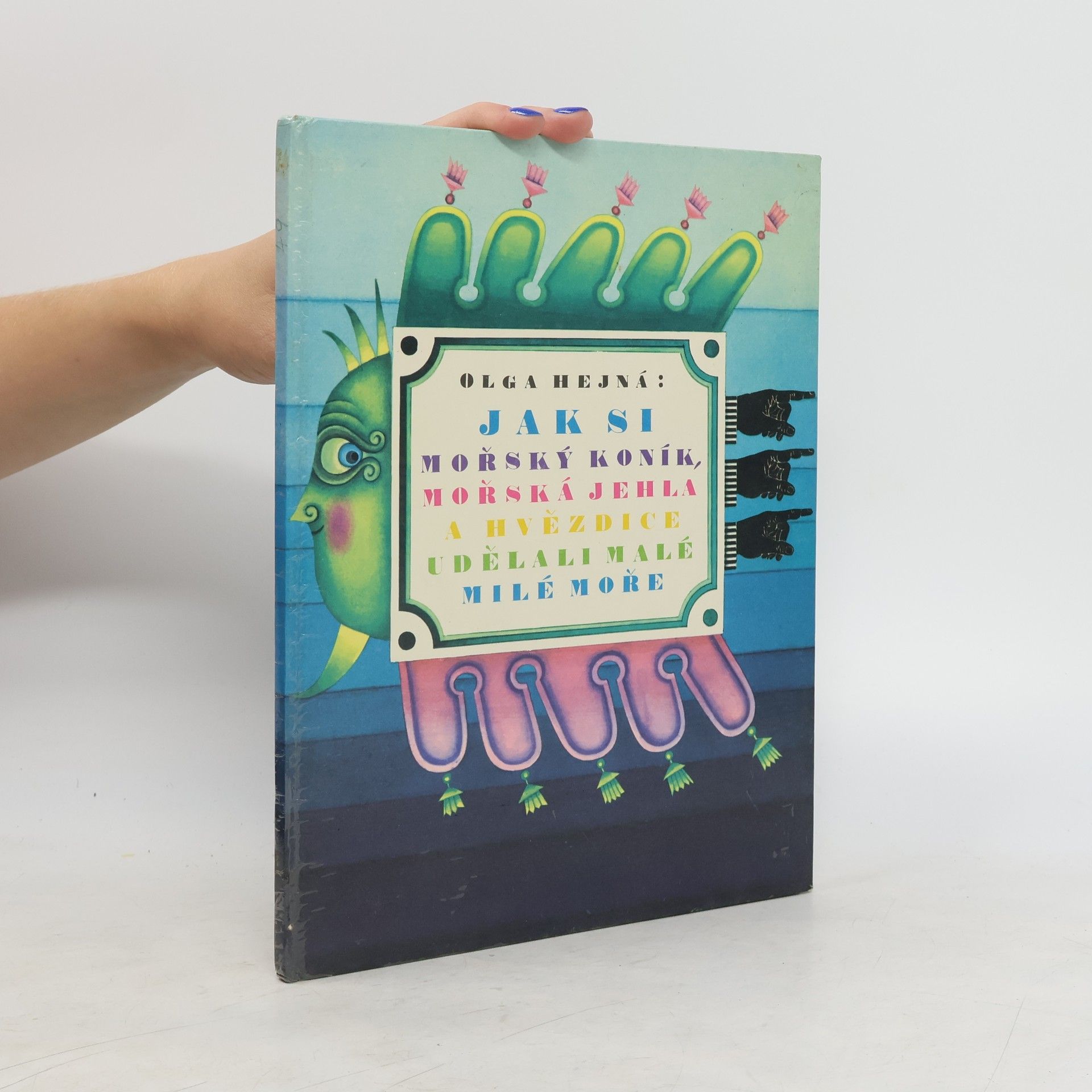 Olga Hejná Jak si mořský koník, mořská jehla a hvězdice udělali malé milé moře