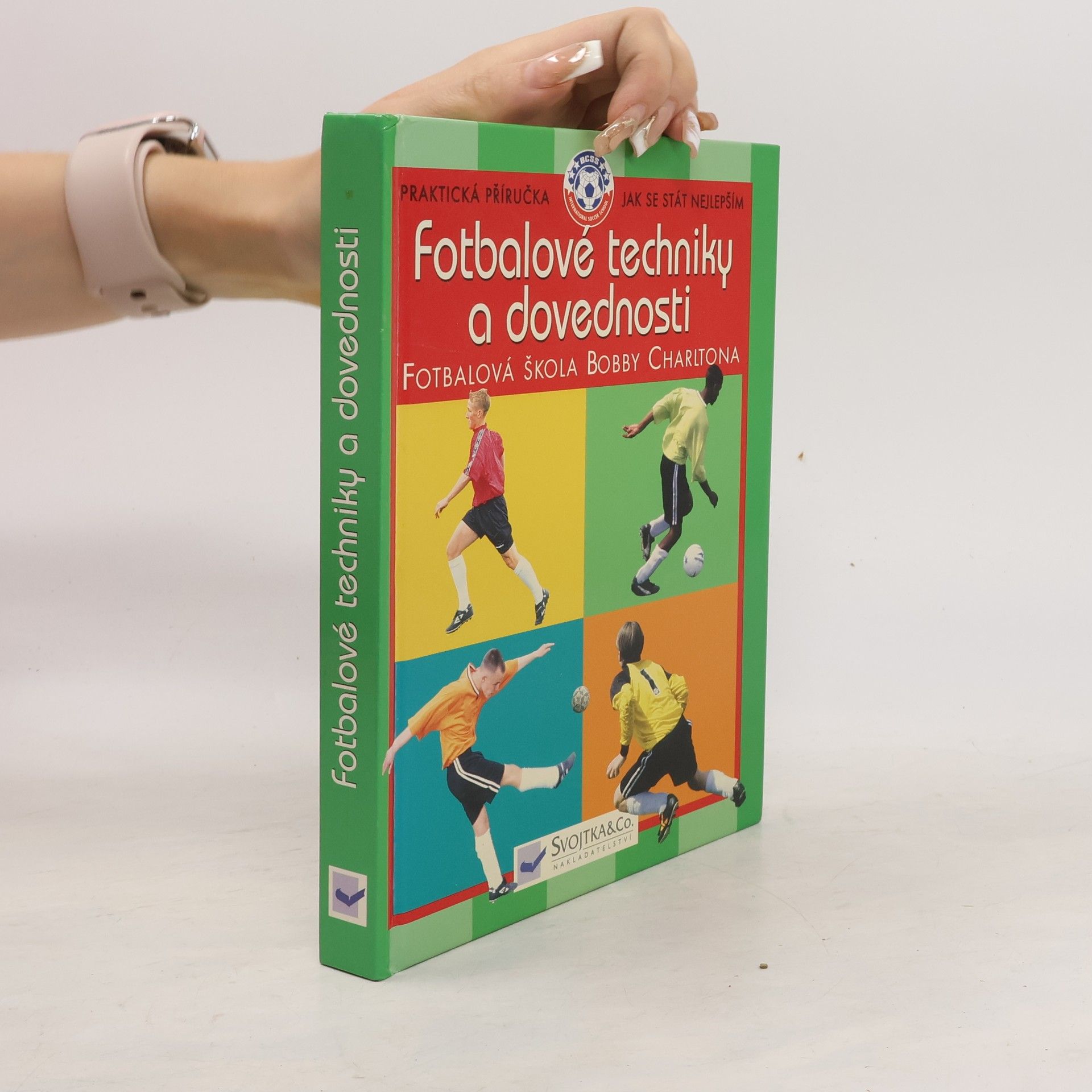 AA.VV. Fotbalové techniky a dovednosti: Ve spolupráci s Fotbalovou školou Bobbyho Charltona Fotbalová škola Bobby Charltona