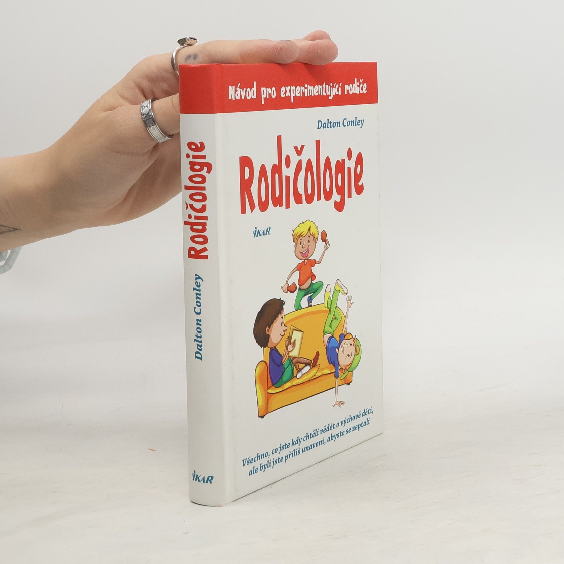 Rodičologie: Všechno, co jste kdy chtěli vědět o výchově dětí, ale byli jste příliš unavení, abyste se zeptali: Návod pro experimentující rodiče