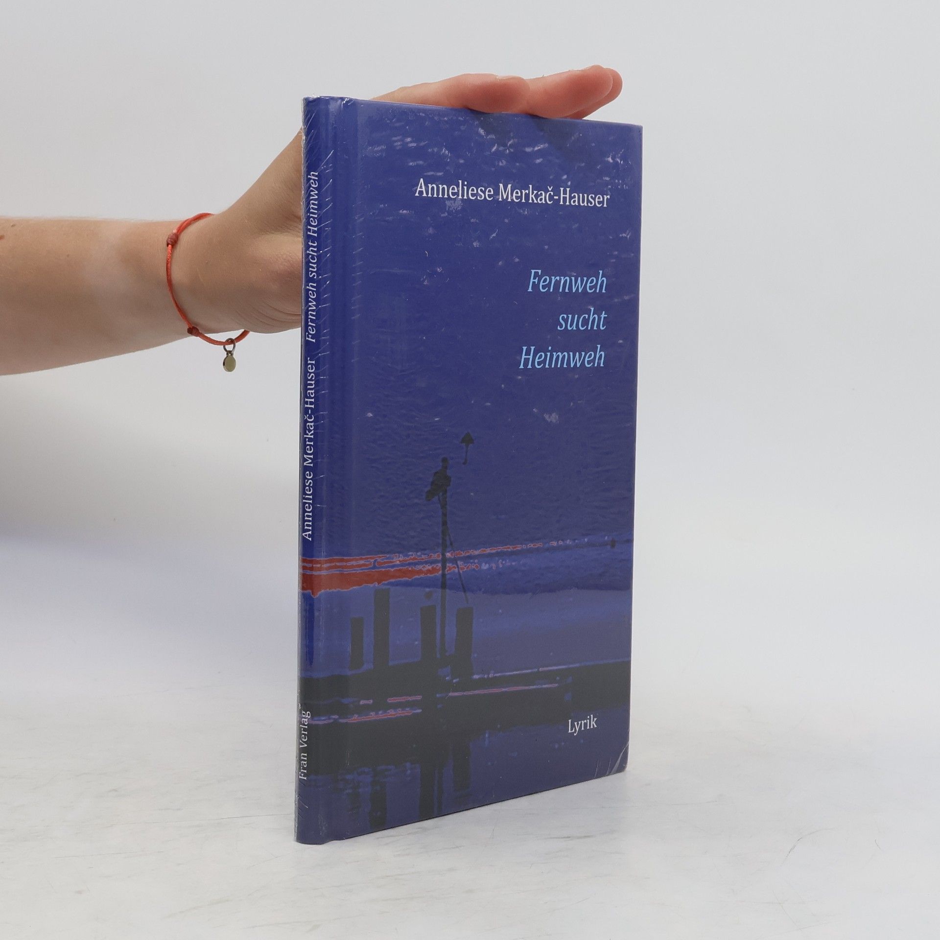 Anneliese Merkač-Hauser Fernweh sucht Heimweh