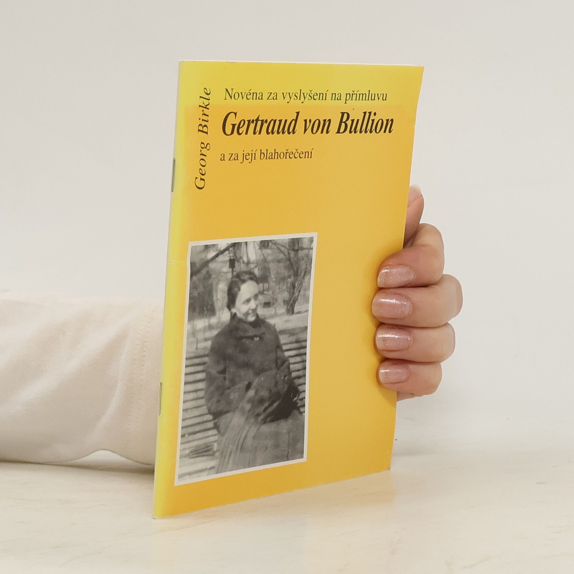 Georg Birkle Novéna za vyslyšení na přímluvu Gertraud von Bullion a za její blahořečení