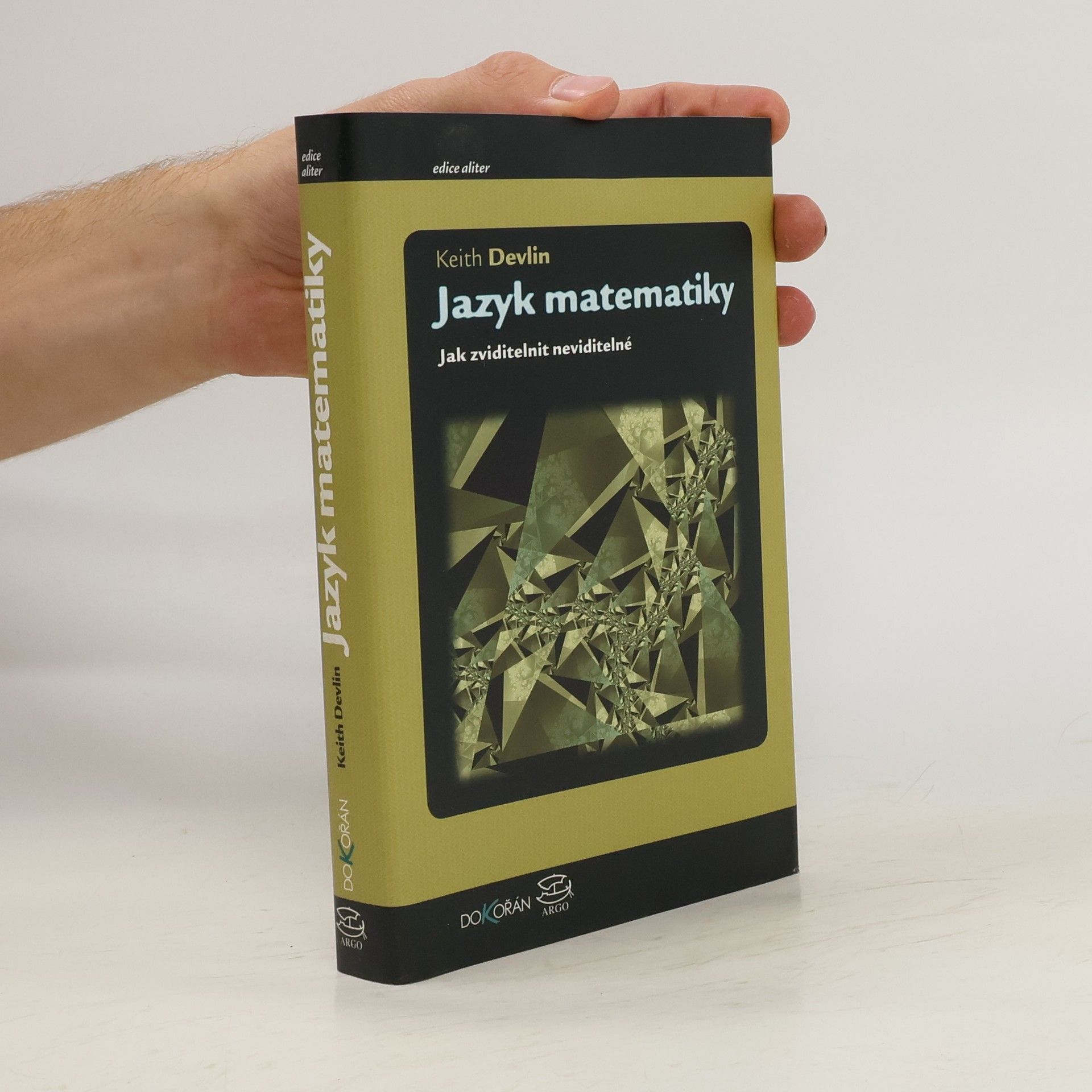 Keith Devlin Jazyk matematiky : jak zviditelnit neviditelné