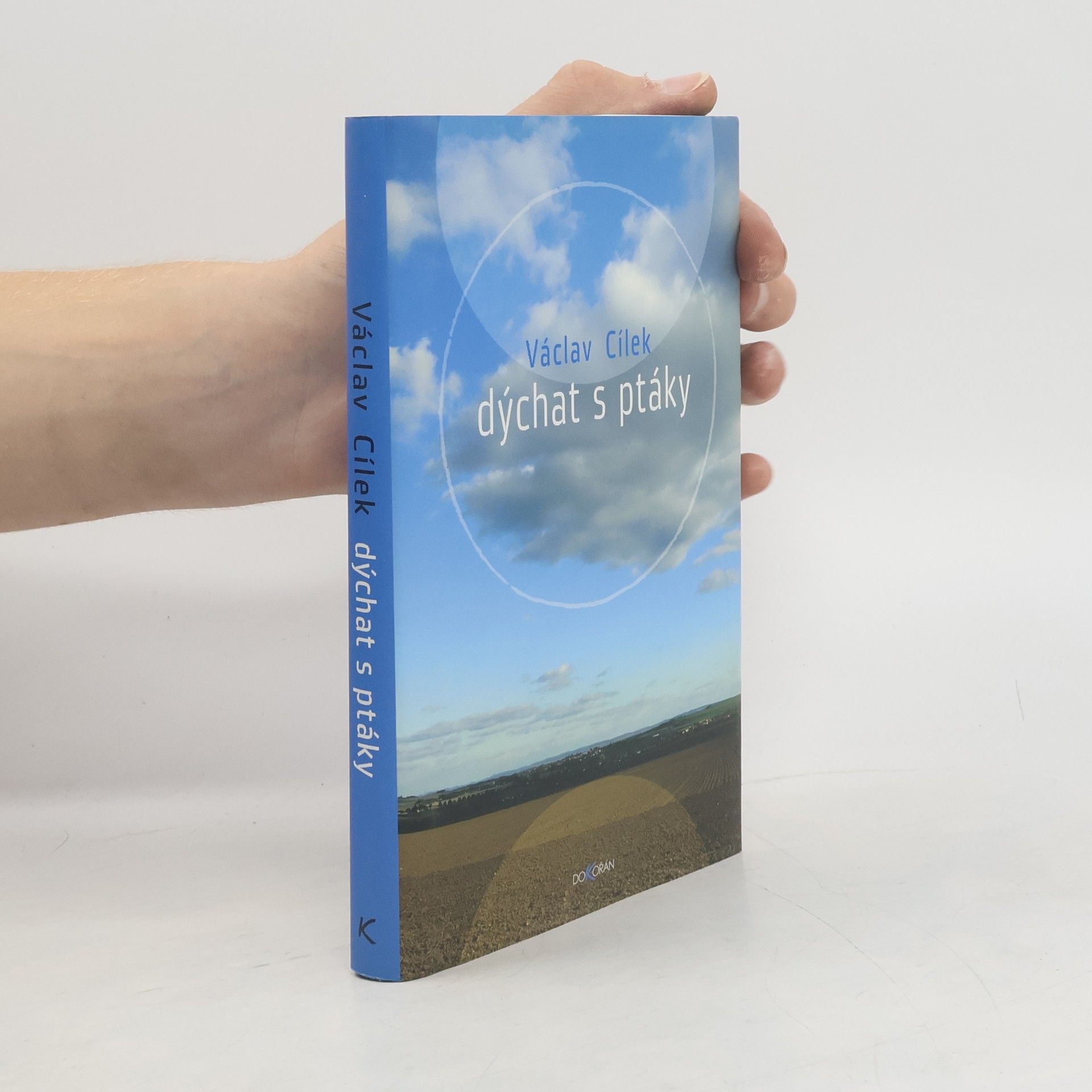 Václav Cílek Dýchat s ptáky: Obyčejné texty o světle paměti, pravdě oblaků a útěše míst