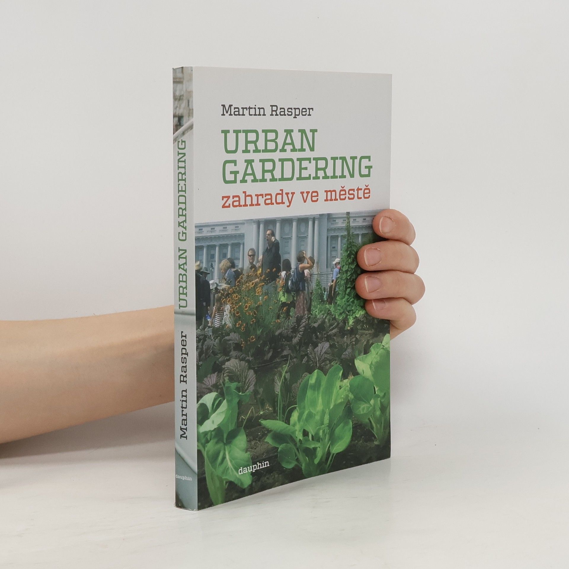 Urban gardering : zahrady ve městě : o touze po návratu k přírodě prorůstající asfaltem i betonem