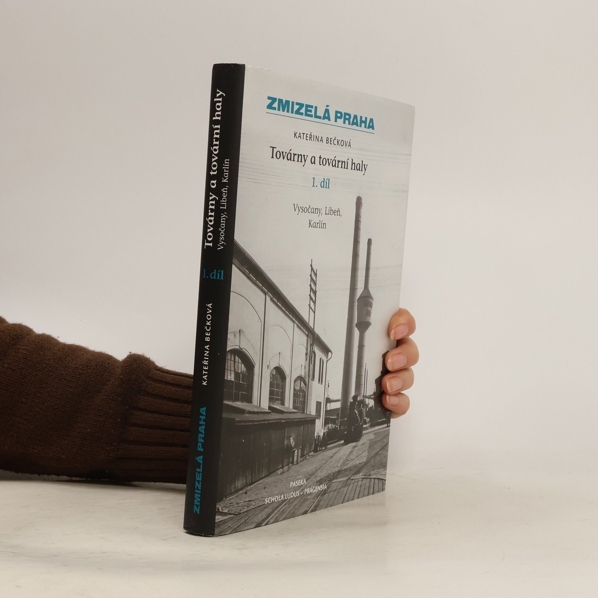 Zmizelá Praha. Továrny a tovární haly - 1. díl