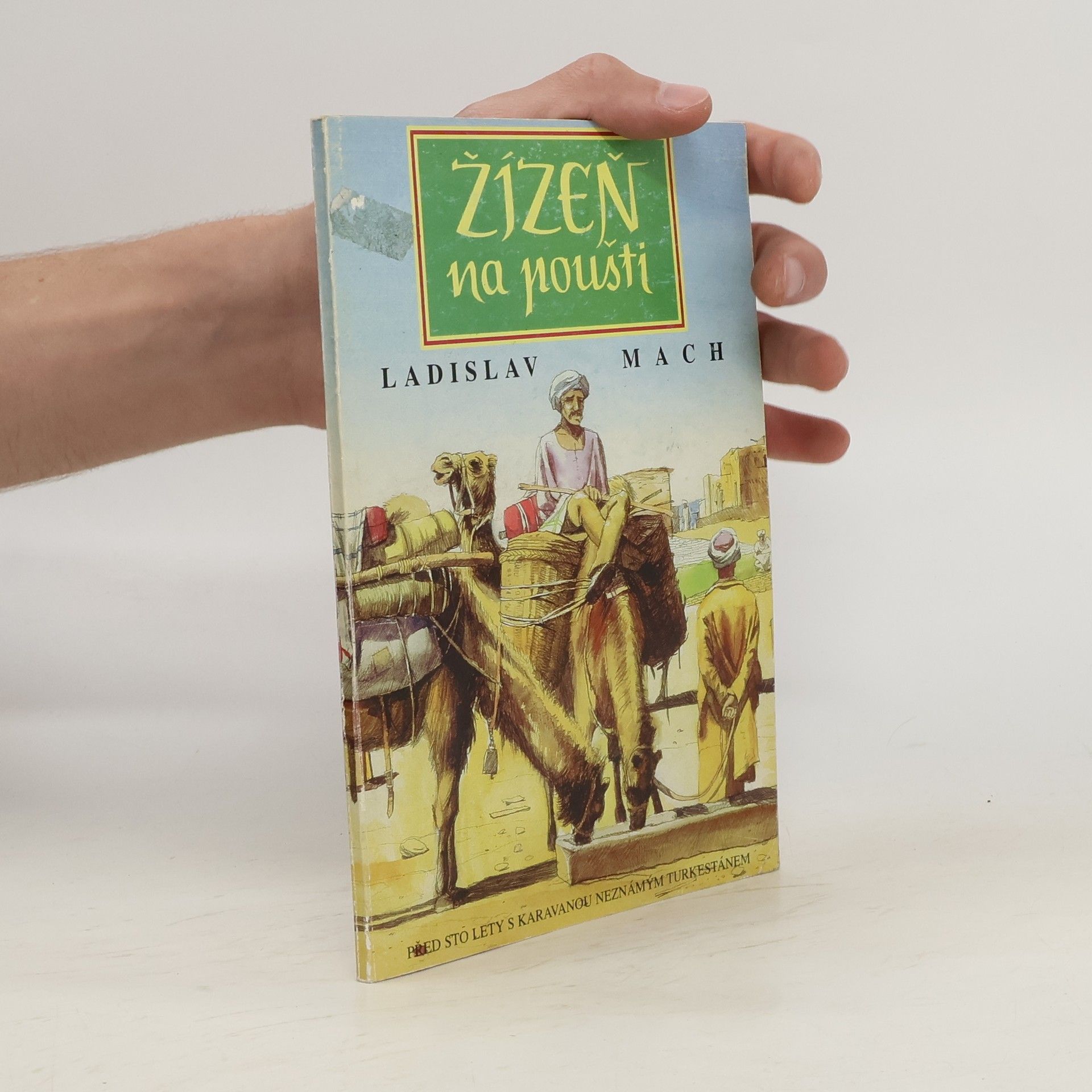 Ladislav Mach Žízeň na poušti : před sto lety s karavanou neznámým Turkestánem