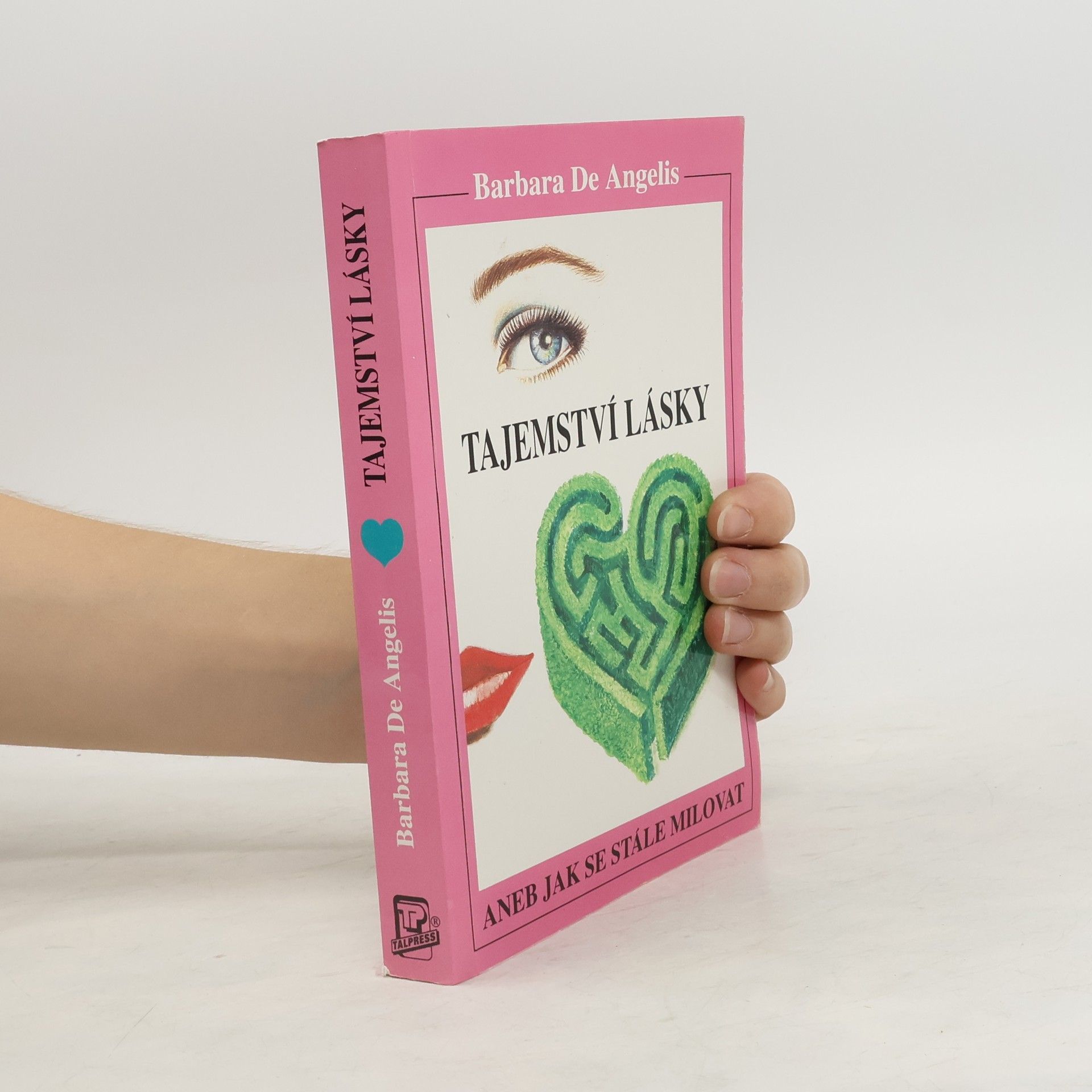 Barbara De Angelis Tajemství lásky. Aneb jak se stále milovat