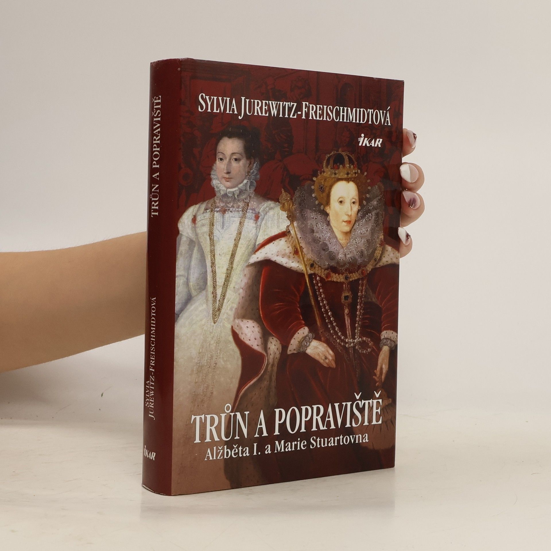 Sylvia Jurewitz Freischmidt Trůn a popraviště : Alžběta I. a Marie Stuartovna