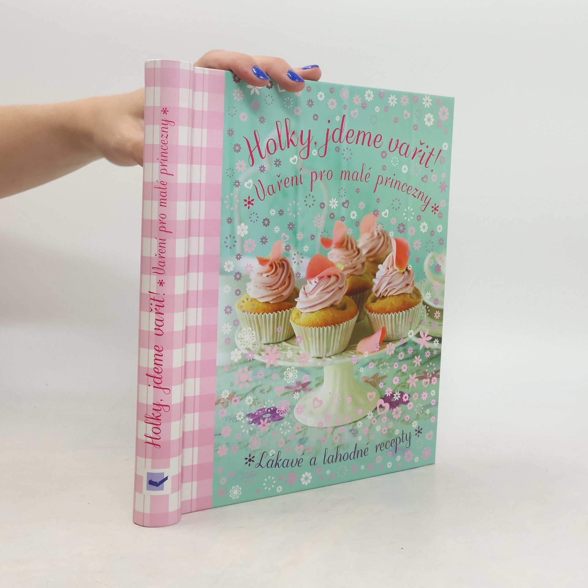 Holky, jdeme vařit! : vaření pro malé princezny : [lákavé a lahodné recepty]