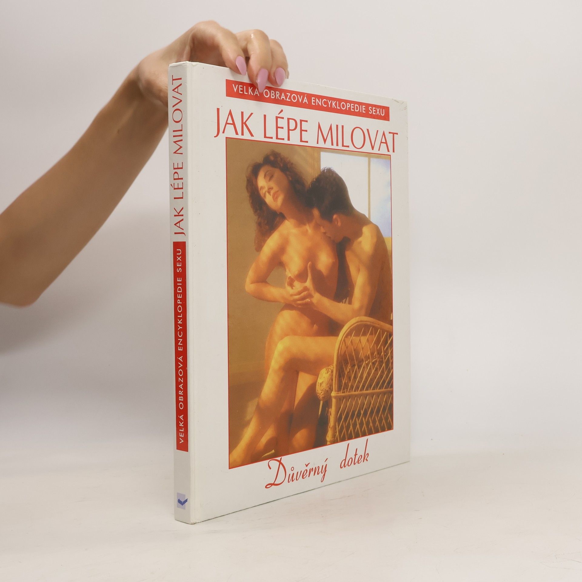 Kolektív autorov Důvěrný dotek. Jak lépe milovat. Velká obrazová encyklopedie sexu