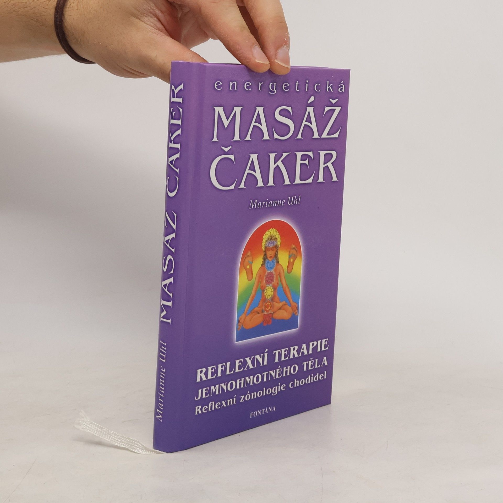 Marianne Uhl Energetická masáž čaker: Duchovní průnik do podvědomí aktivováním energetických bodů na chodidlech