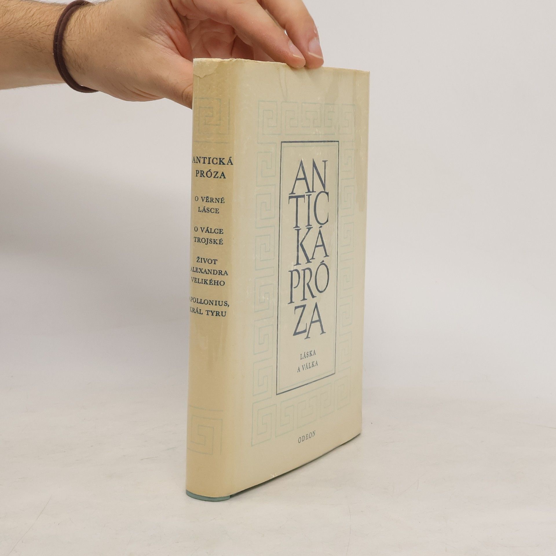 Kolektív autorov Antická proza: O věrné lásce Leukippy a Kleitofona . Historie o válce Trojské. Život Alexandra Velikého. Příhody Apollonia, krále Tyru