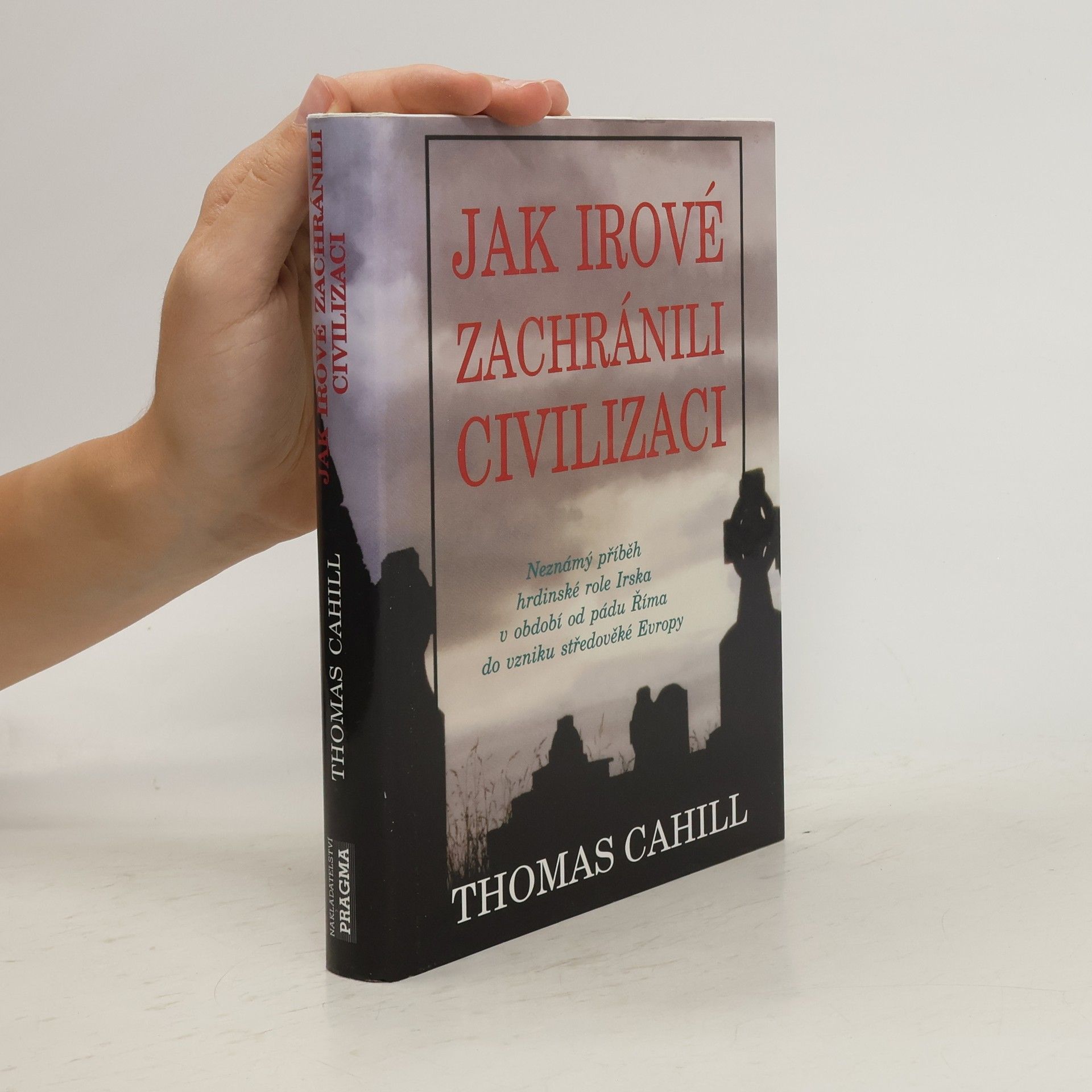 Thomas Cahill Jak Irové zachránili civilizaci